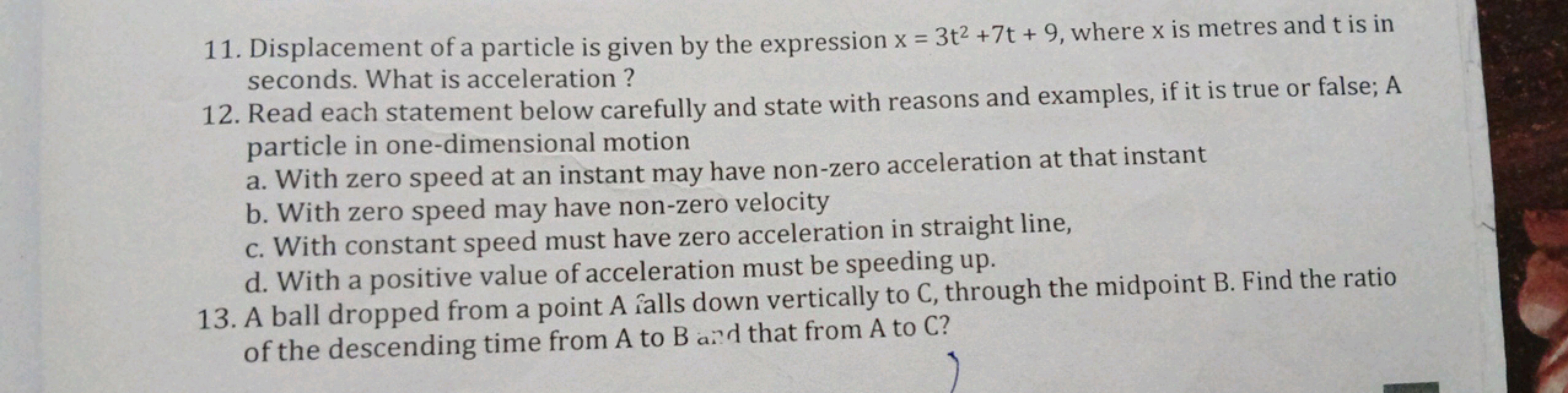 11. Displacement of a particle is given by the expression x=3t2+7t+9, 