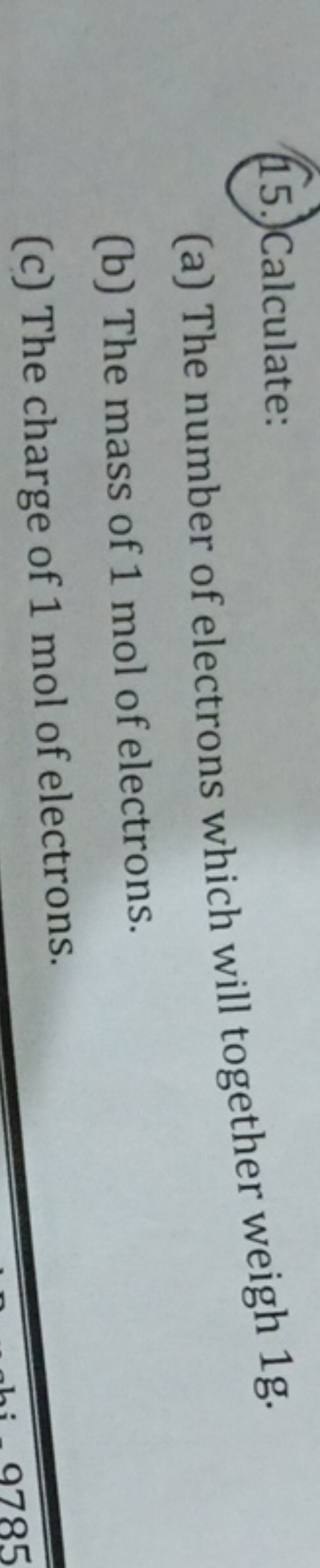 (15.) Calculate:
(a) The number of electrons which will together weigh