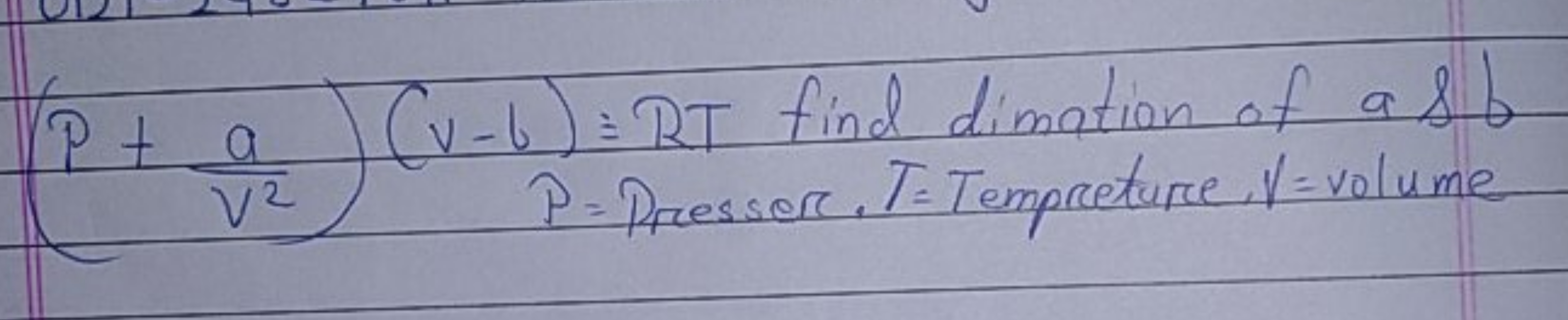 (P+V2a​)(V−b)≡RT find dimation of a \& b