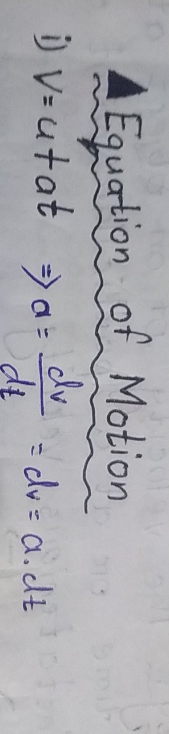 Equation of Motion
i) v=u+at⇒a=dtdv​=dv=a⋅dt