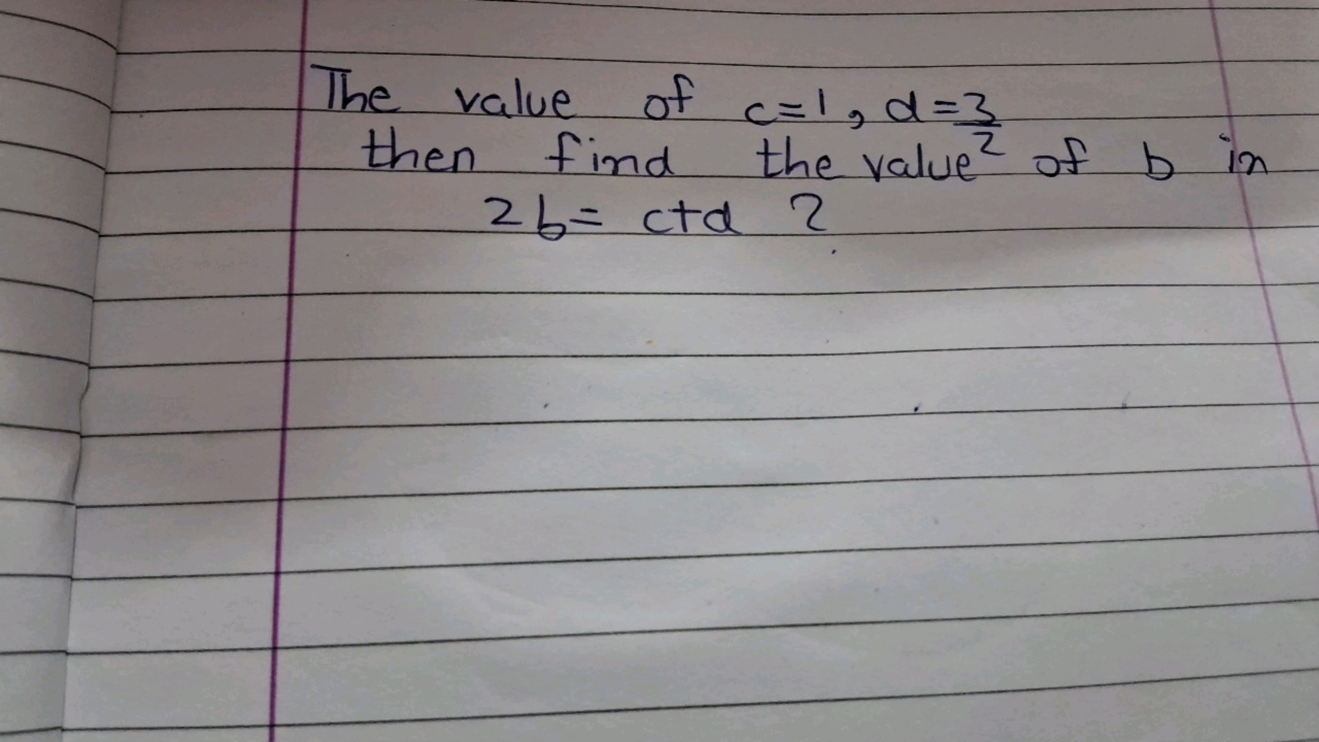 The value of c=1,d=23​ then find the value of b in 2b=ctd ?