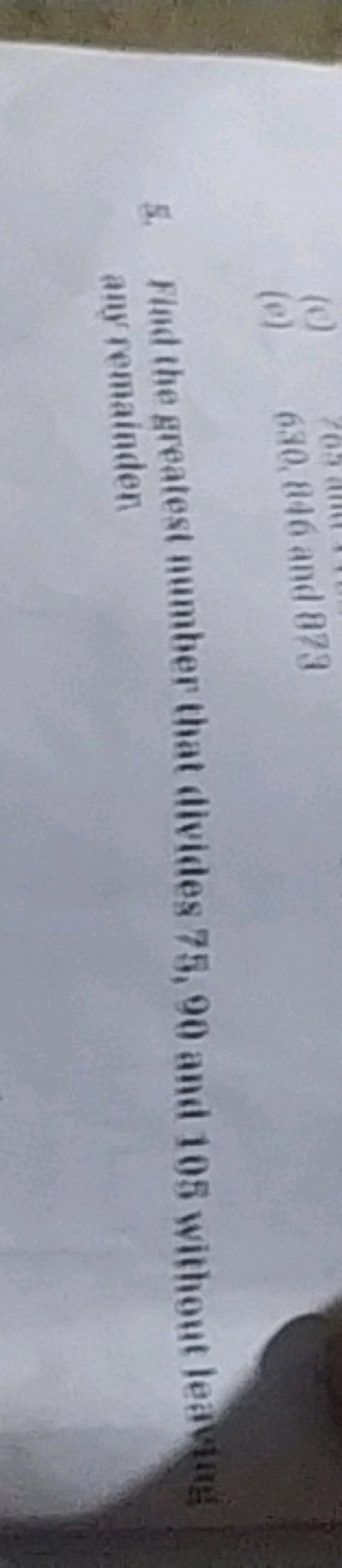 5. Fud the greatest number that divides 75,90 and 105 without leaving 