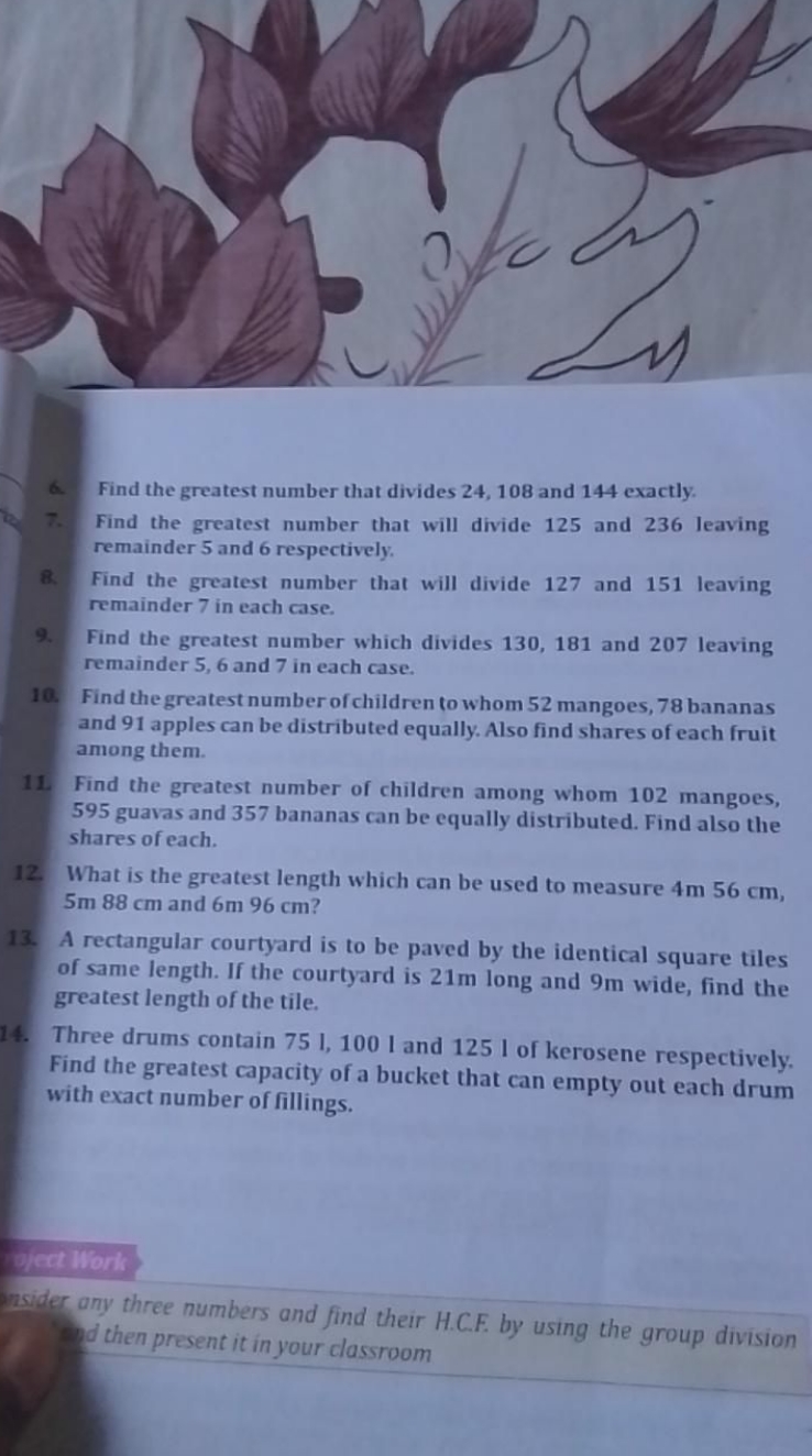 6. Find the greatest number that divides 24,108 and 144 exactly.
7. Fi