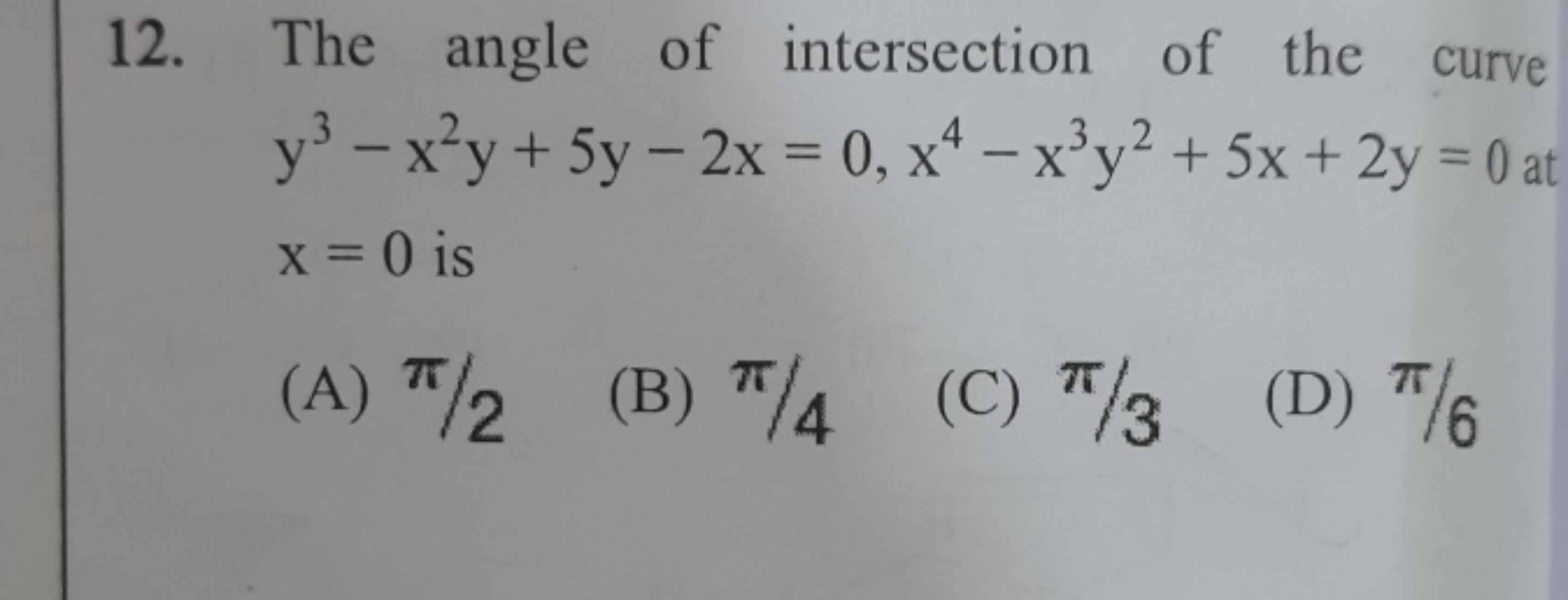 12. The angle of intersection of the curve y3−x2y+5y−2x=0,x4−x3y2+5x+2