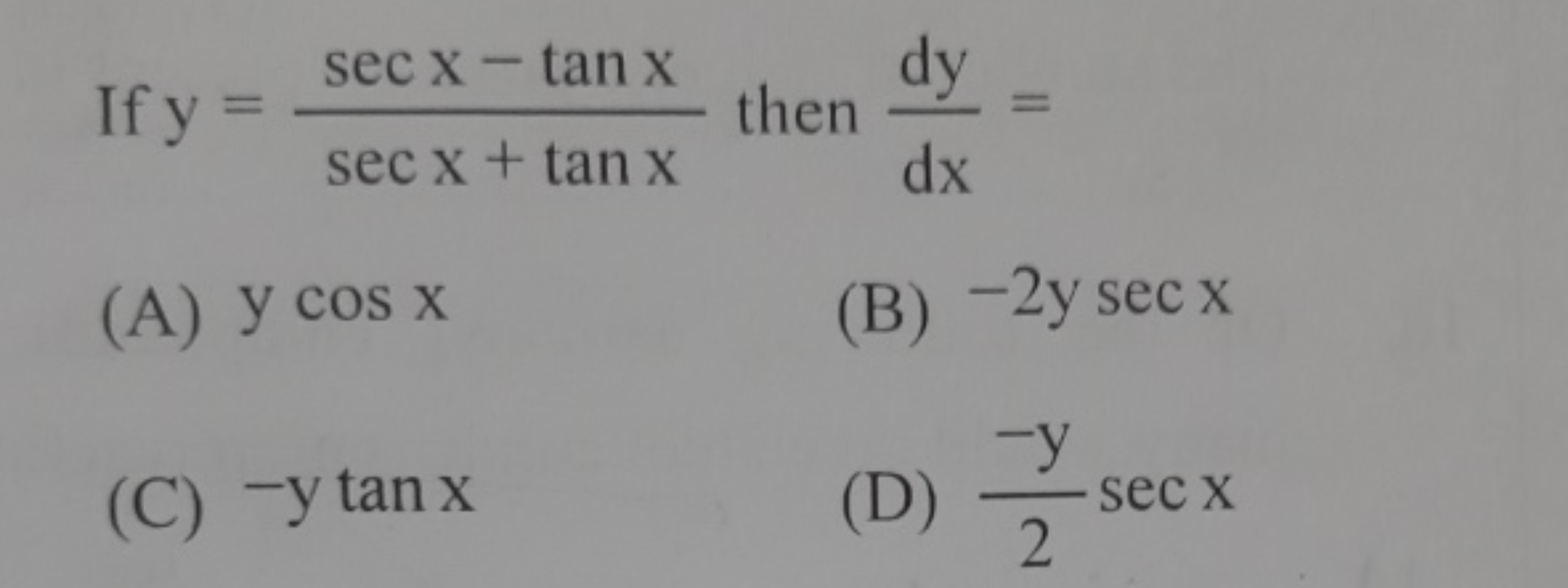 If y=secx+tanxsecx−tanx​ then dxdy​=
(A) ycosx
(B) −2ysecx
(C) −ytanx
