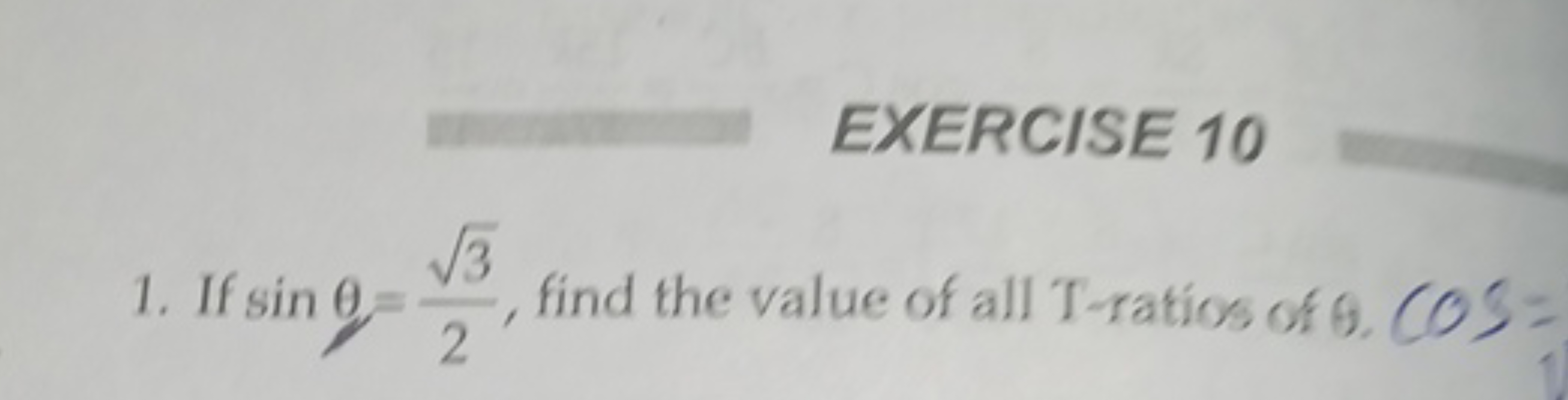 EXERCISE 10
1. If sinθ=23​​, find the value of all T-ratios of θ,CO)=