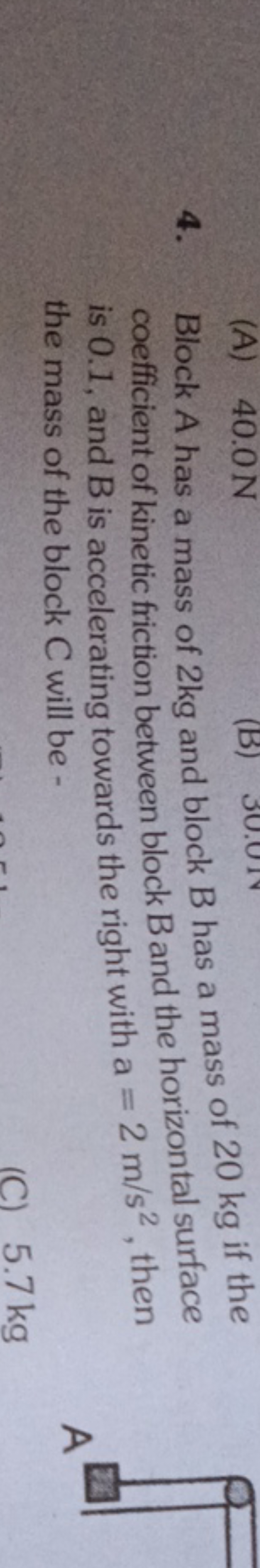 4. Block A has a mass of 2 kg and block B has a mass of 20 kg if the c