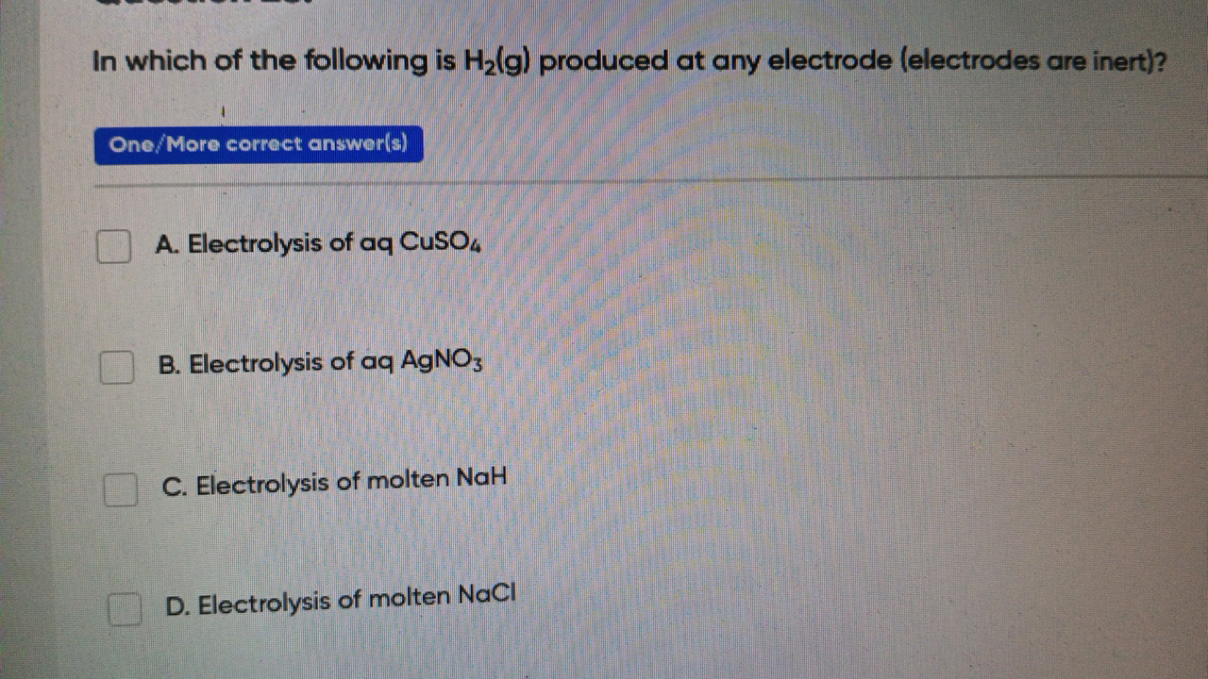 In which of the following is H2​( g) produced at any electrode (electr