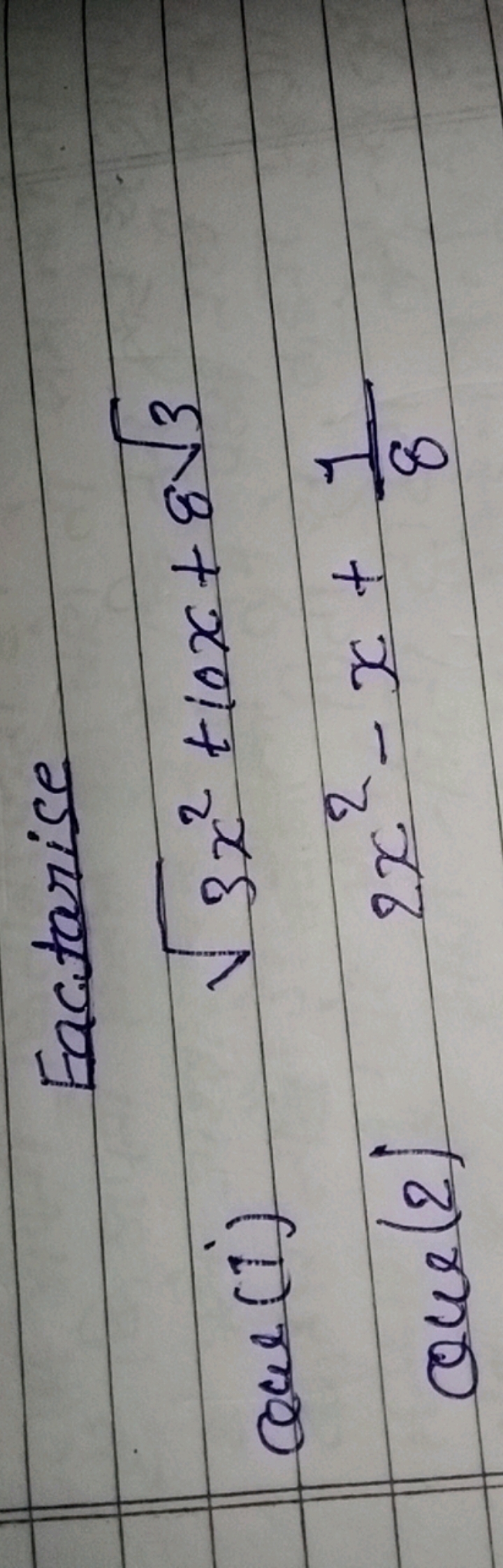 Eactarise
Que (i) 3x2​+10x+83​
Que(2) 2x2−x+81​