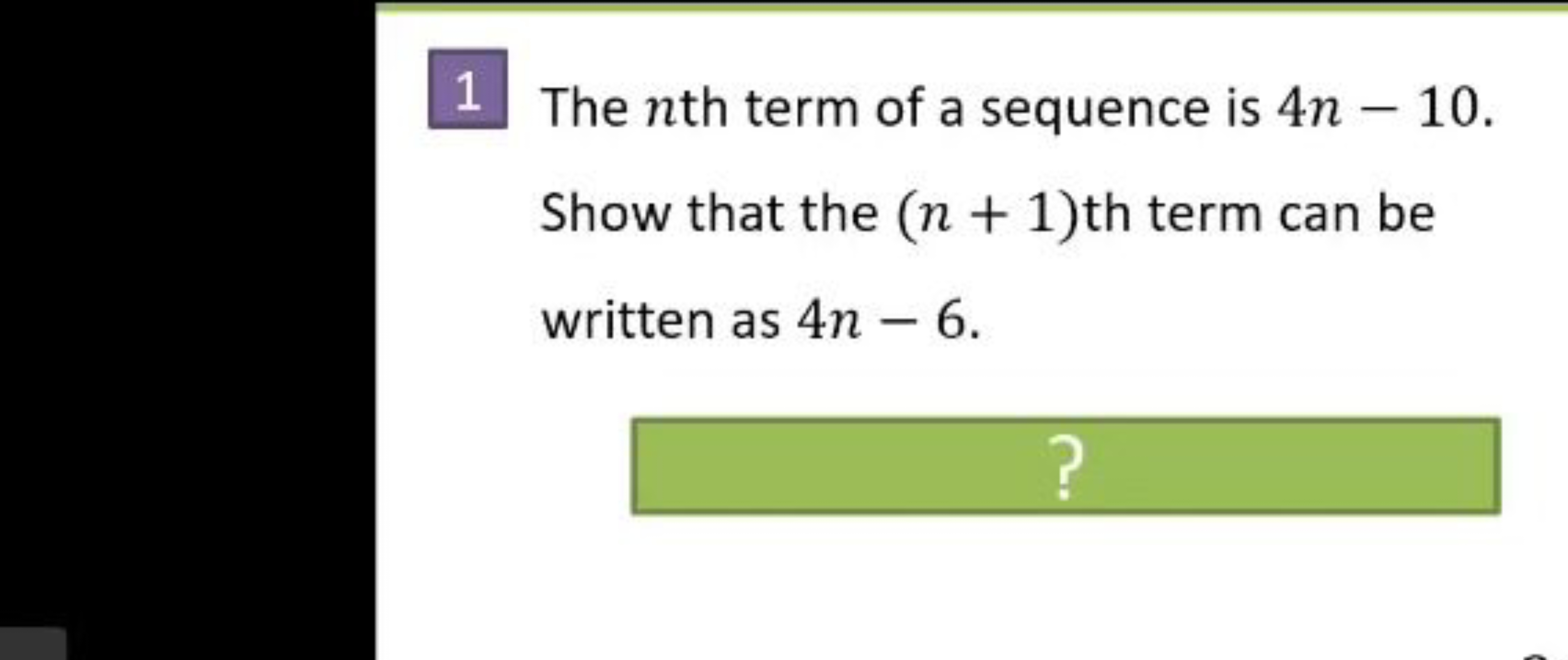 1 The nth term of a sequence is 4n−10. Show that the (n+1) th term can