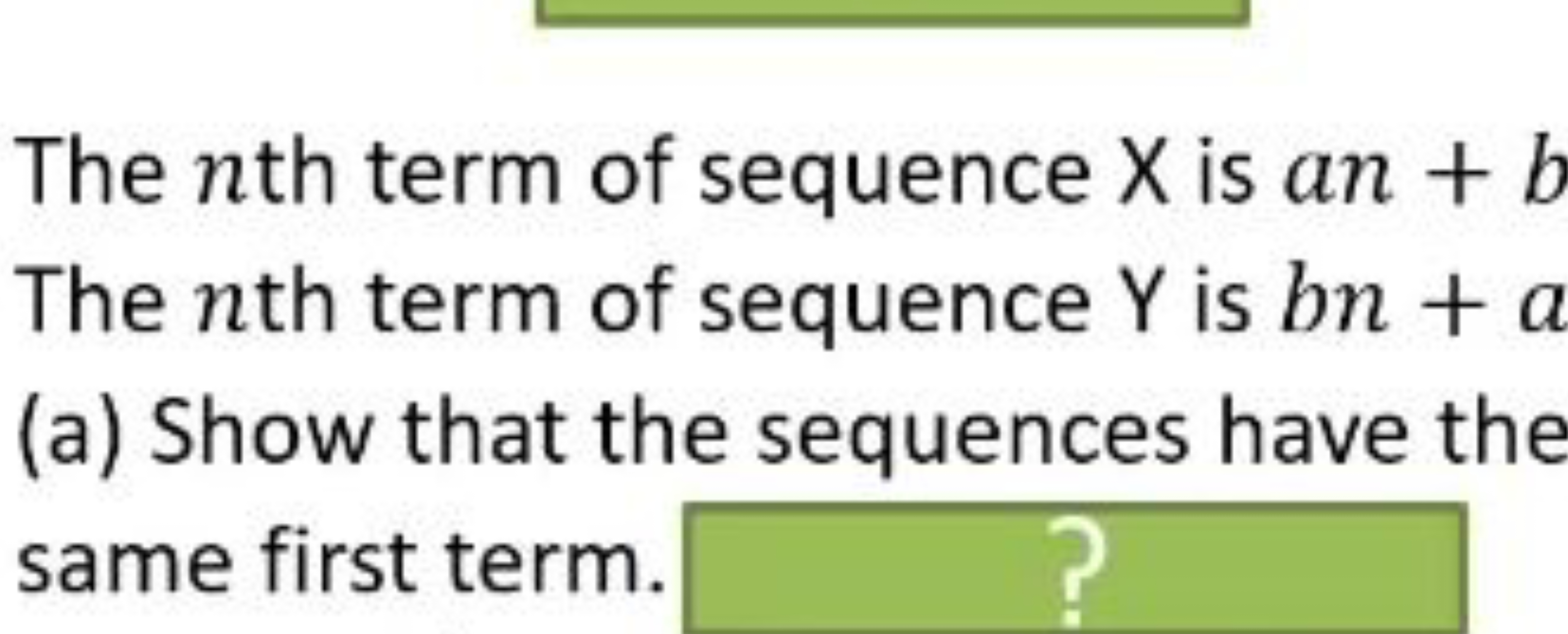 The nth term of sequence X is an+b The nth term of sequence Y is bn+a 