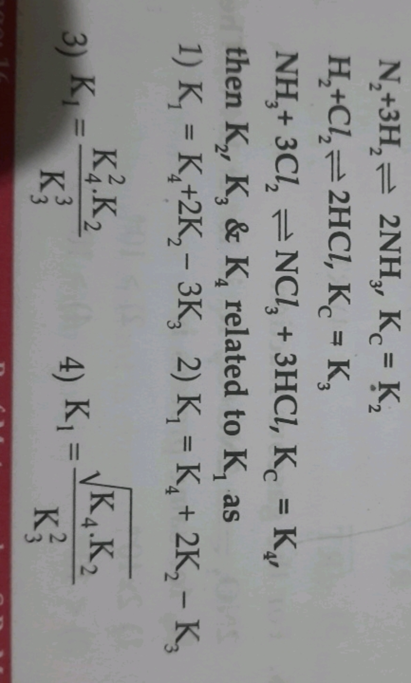 N2​+3H2​⇌2NH3​,KC​=K2​H2​+Cl2​⇌2HCl,KC​=K3​NH3​+3Cl2​⇌NCl3​+3HCl,KC​=K