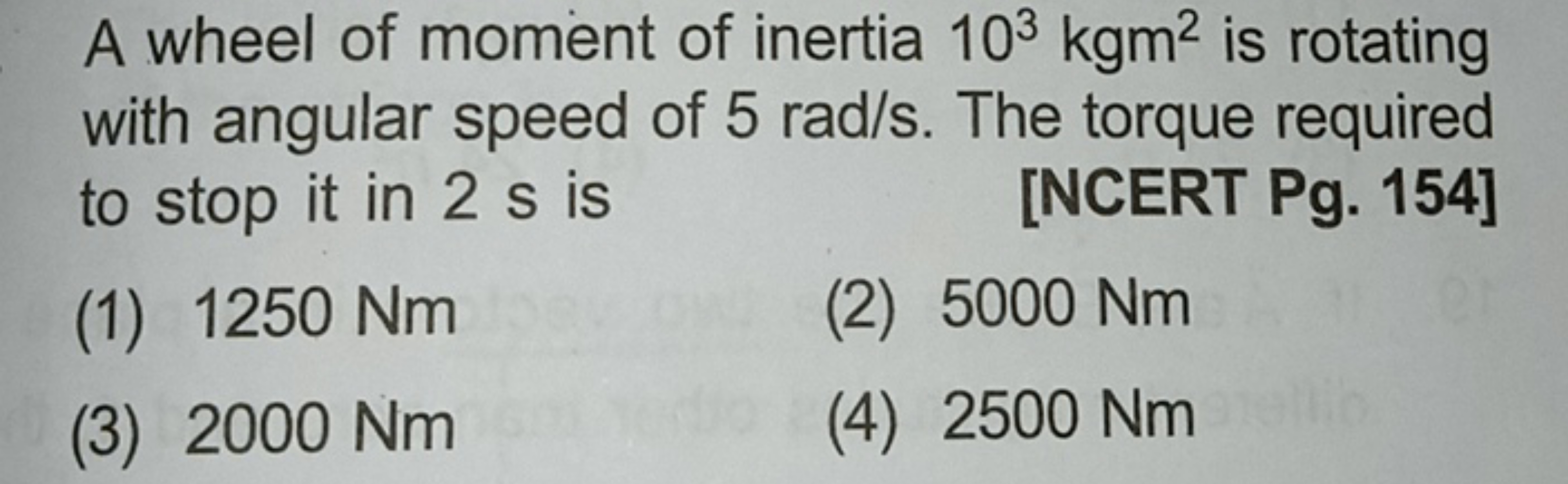 A wheel of moment of inertia 103kgm2 is rotating with angular speed of