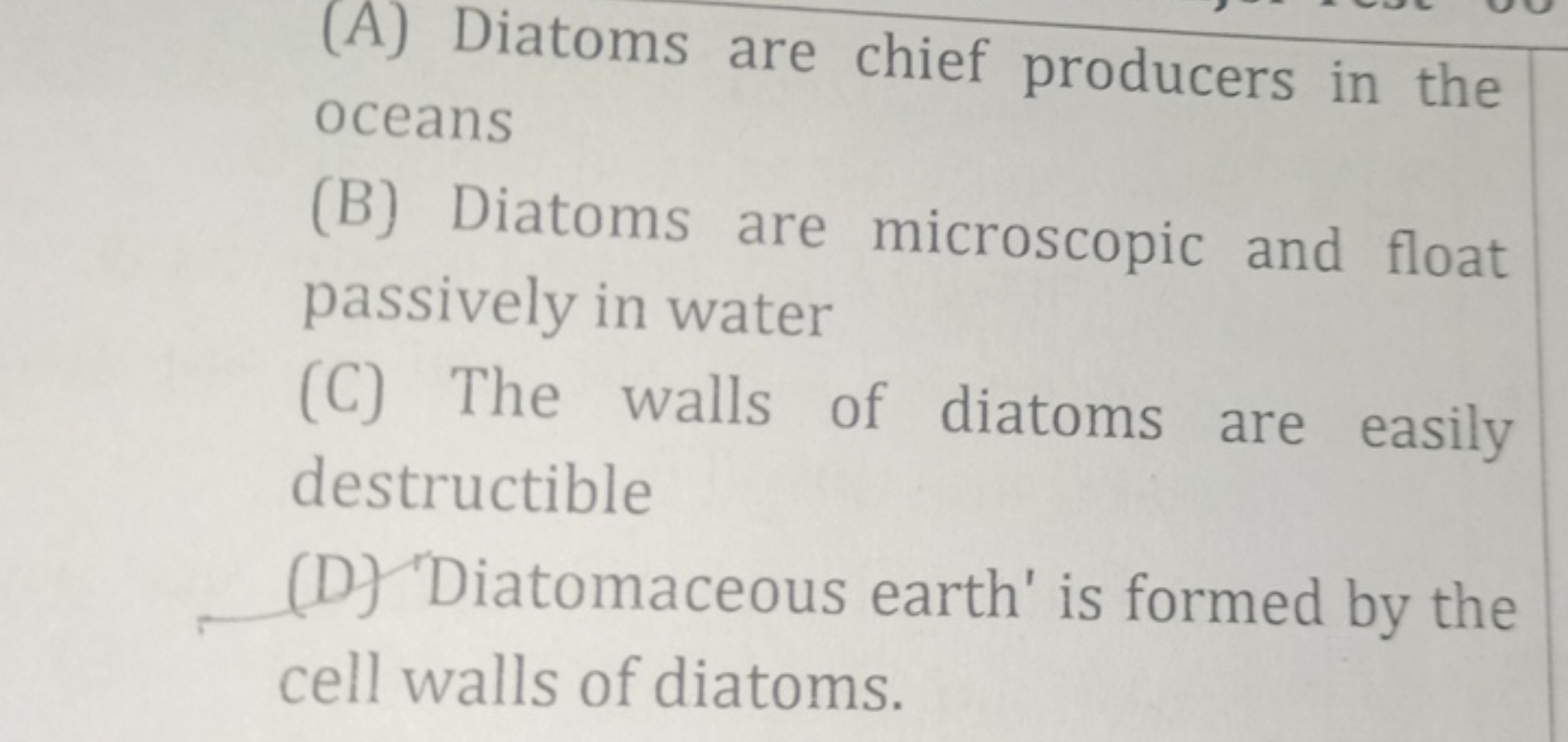 (A) Diatoms are chief producers in the oceans
(B) Diatoms are microsco