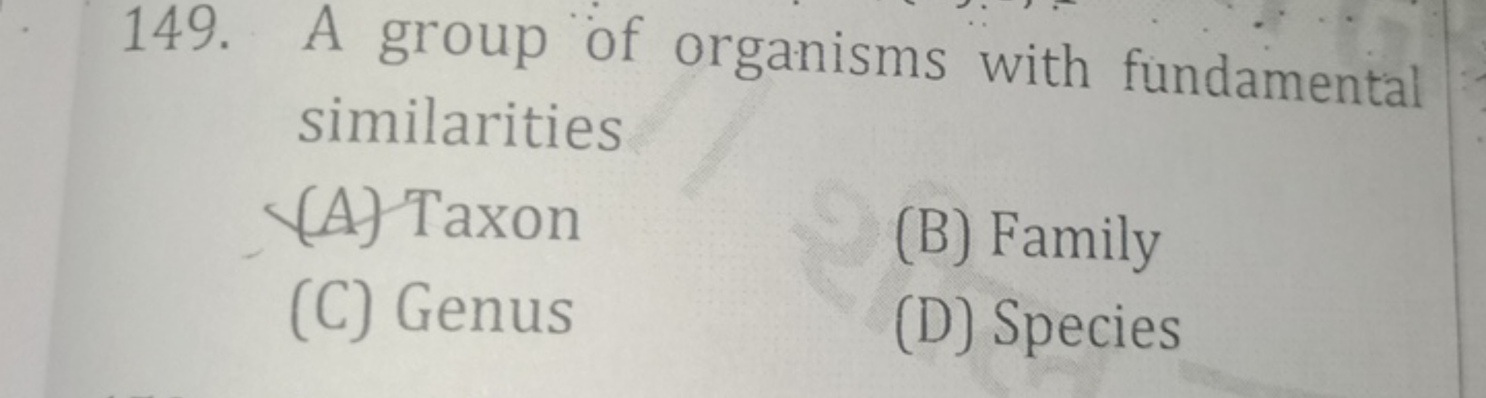 149. A group of organisms with fundamental similarities
(A) Taxon
(C) 