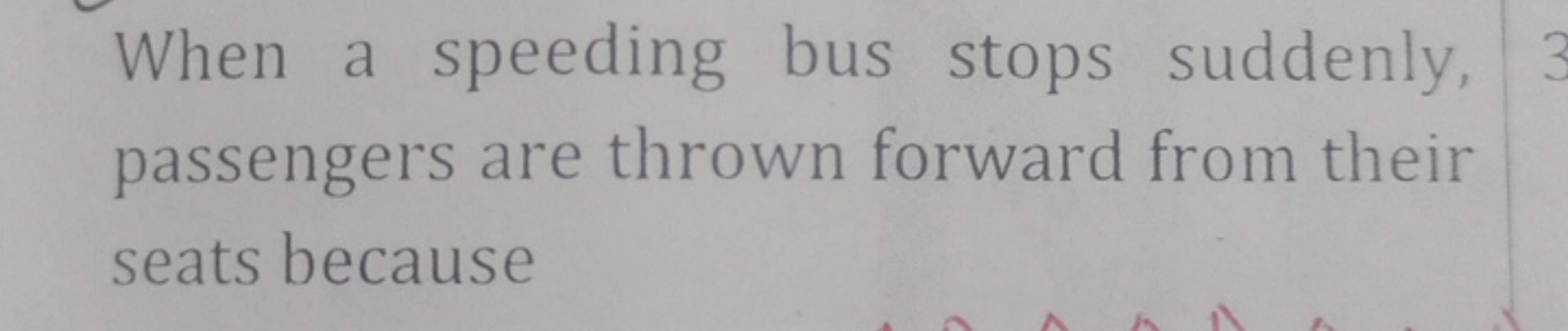 When a speeding bus stops suddenly, passengers are thrown forward from