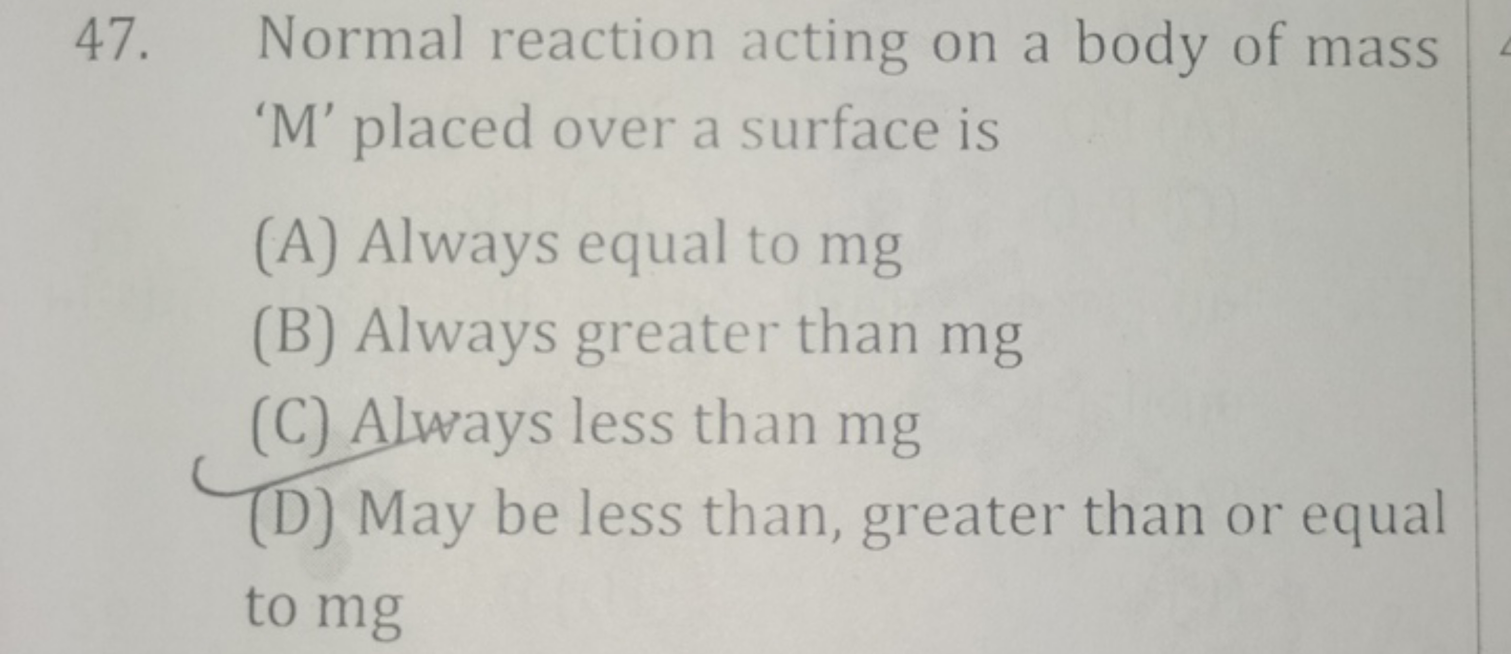 47. Normal reaction acting on a body of mass 'M' placed over a surface