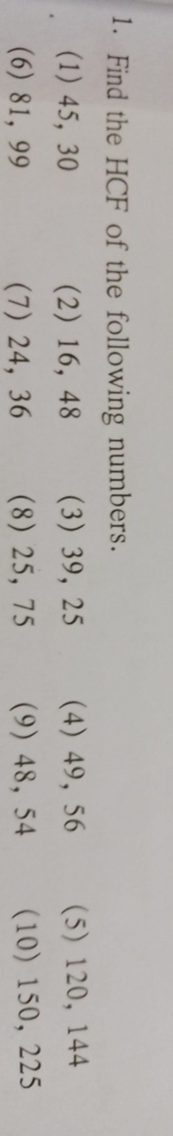 1. Find the HCF of the following numbers.
(1) 45,30
(2) 16,48
(3) 39,2