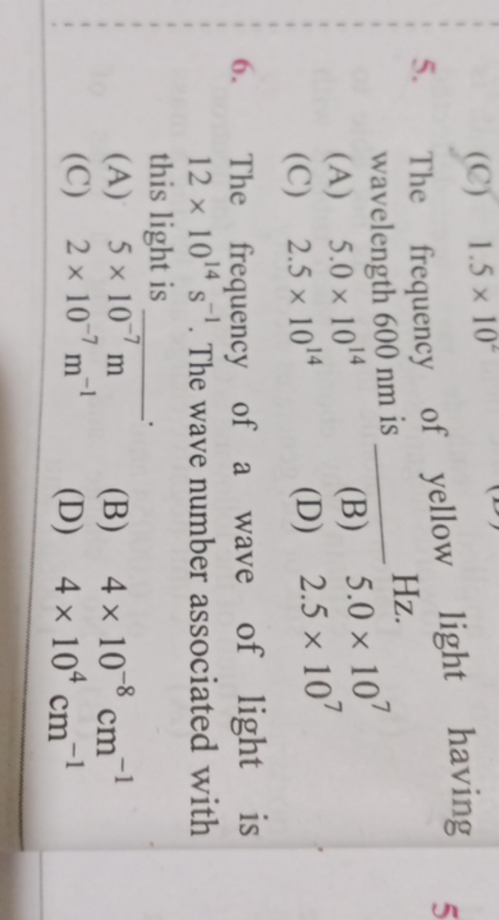 5. The frequency of yellow light having wavelength 600 nm is  Hz .
(A)