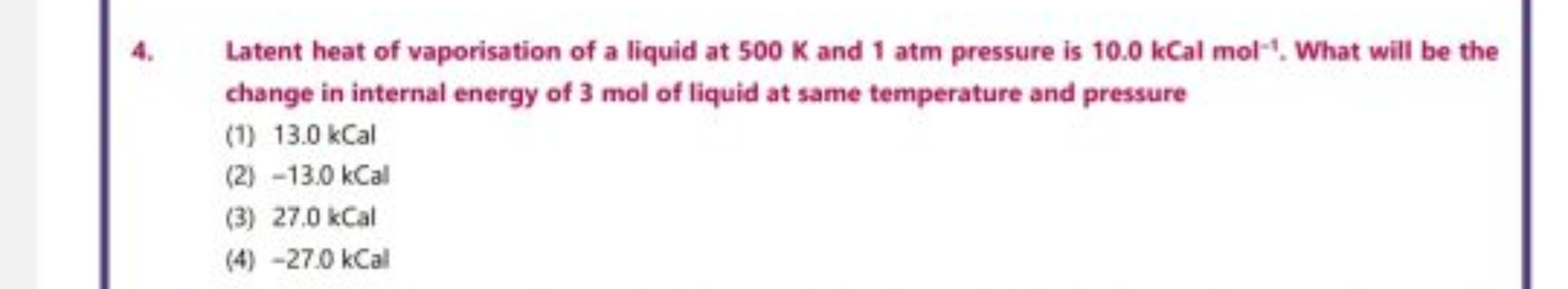 4. Latent heat of vaporisation of a liquid at 500 K and 1 atm pressure