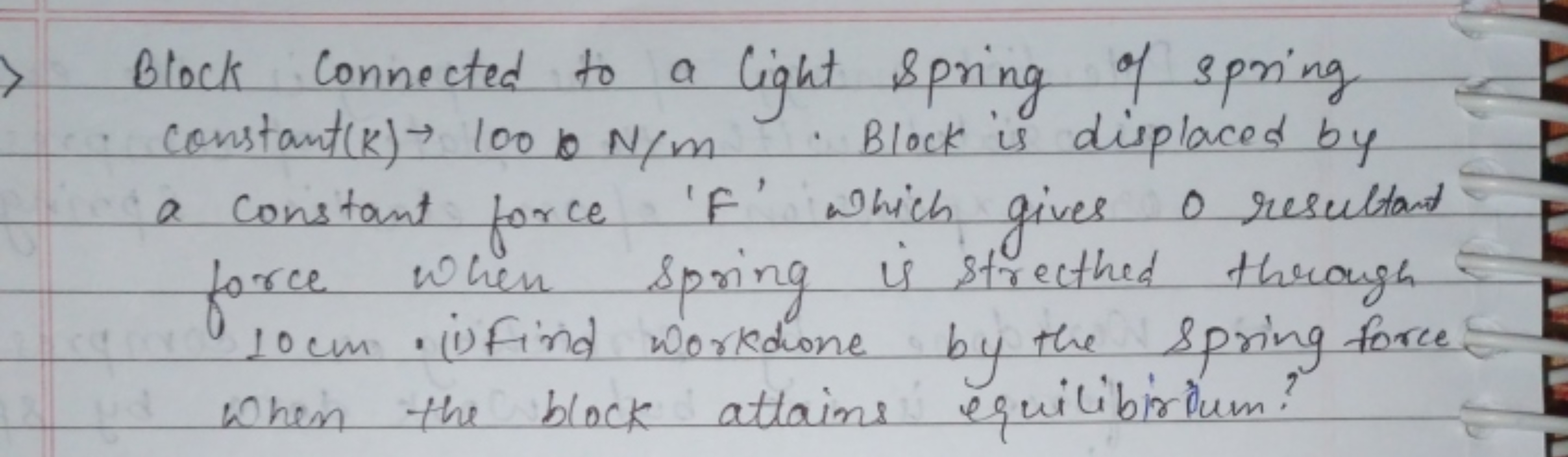 Block Connected to a light spring of spring constant (K)→1000 N/m. Blo