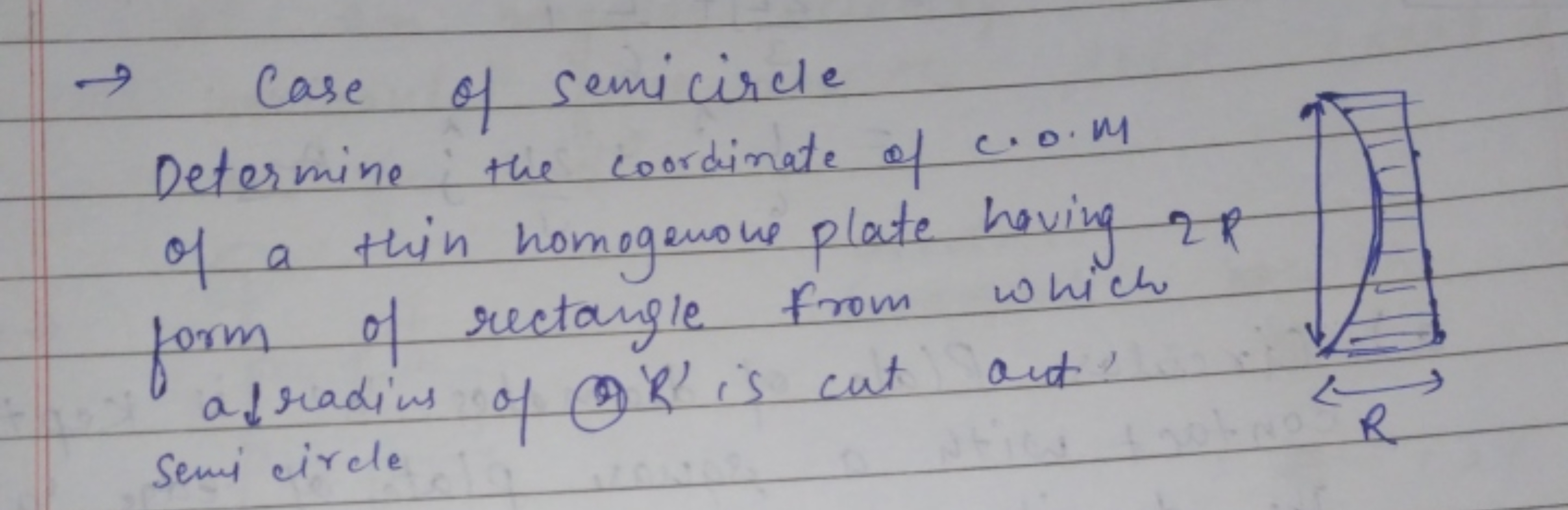 → Case of semicircle Determine the coordinate of C.O.M of a thin homog