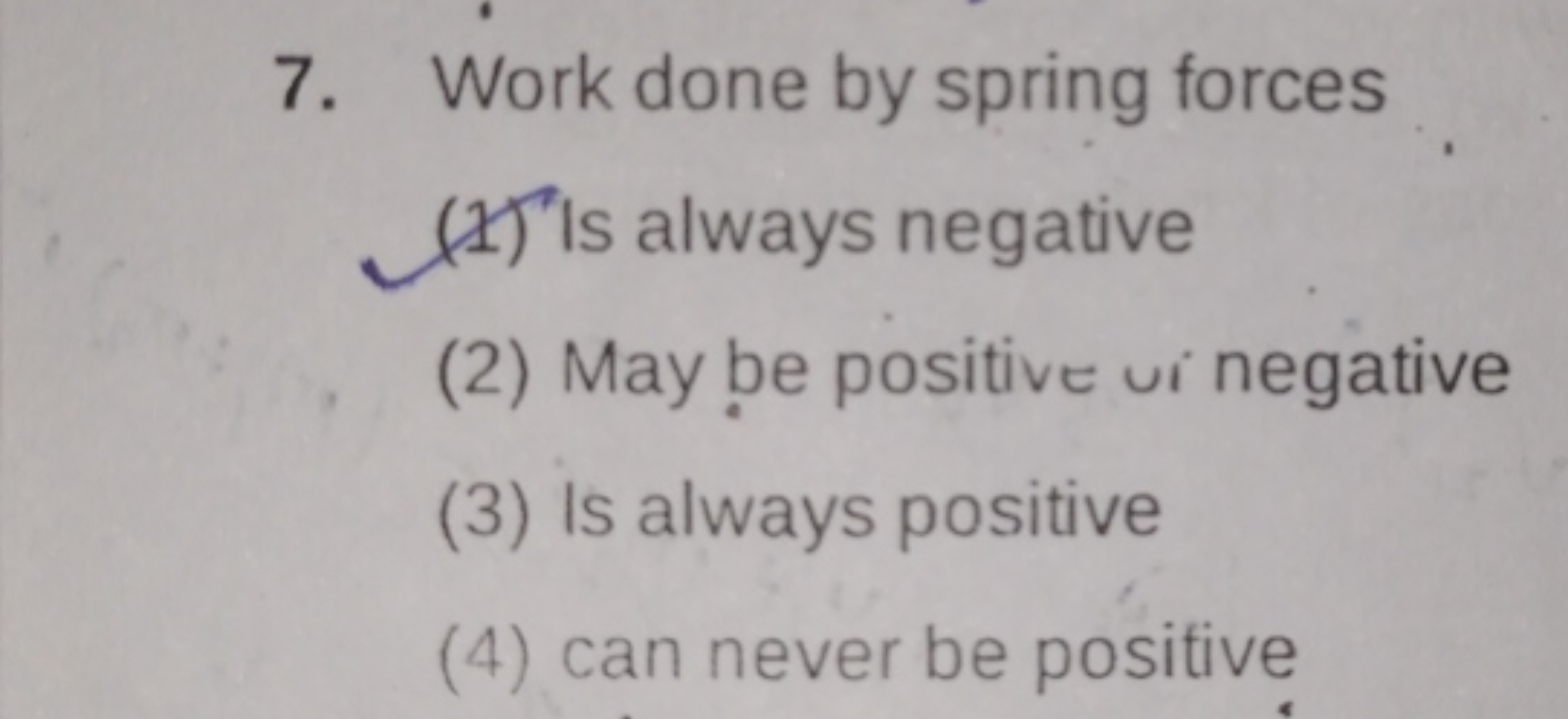 7. Work done by spring forces
(1) Is always negative
(2) May be positi