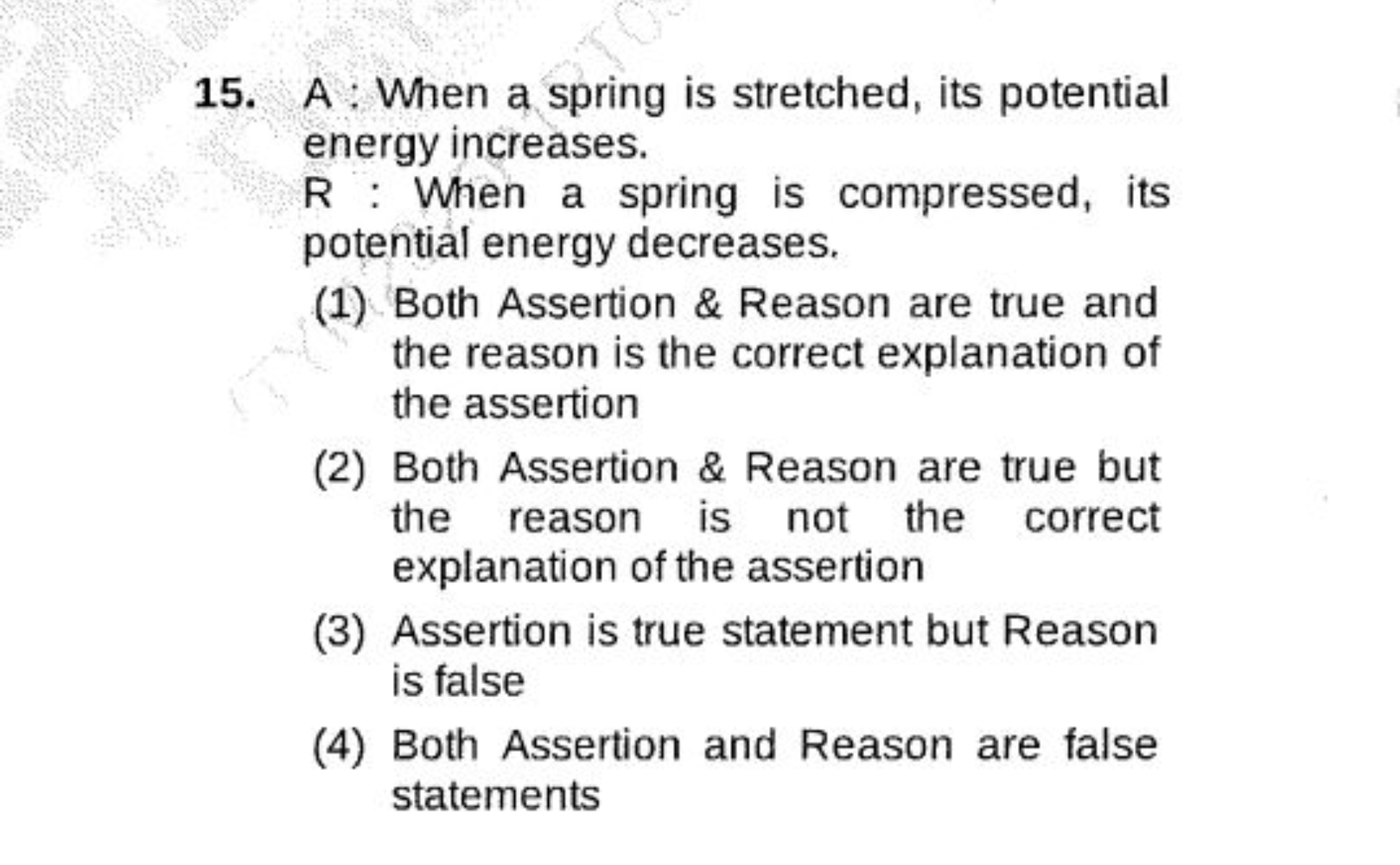 15. A : When a spring is stretched, its potential energy increases.
R 