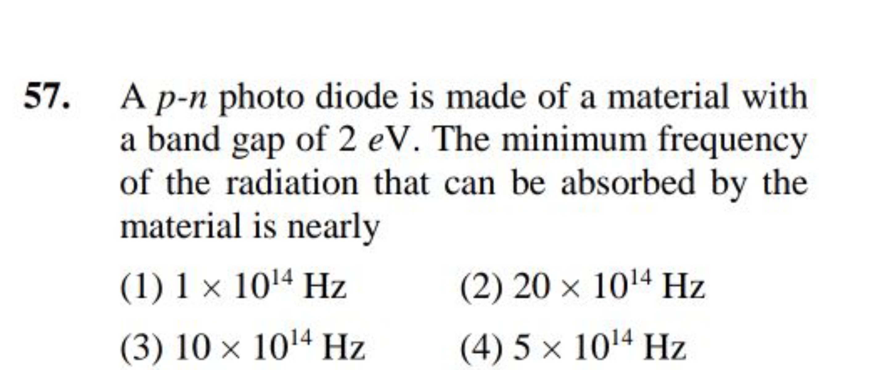 57. A p−n photo diode is made of a material with a band gap of 2 eV . 