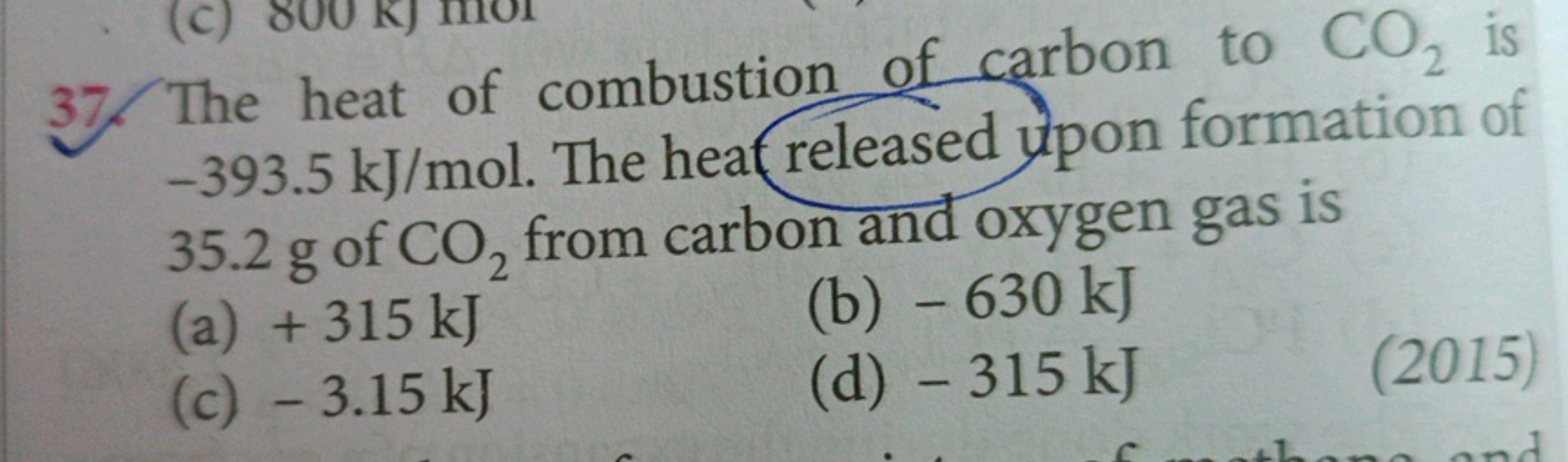 37. The heat of combustion of carbon to CO2​ is −393.5 kJ/mol. The hea