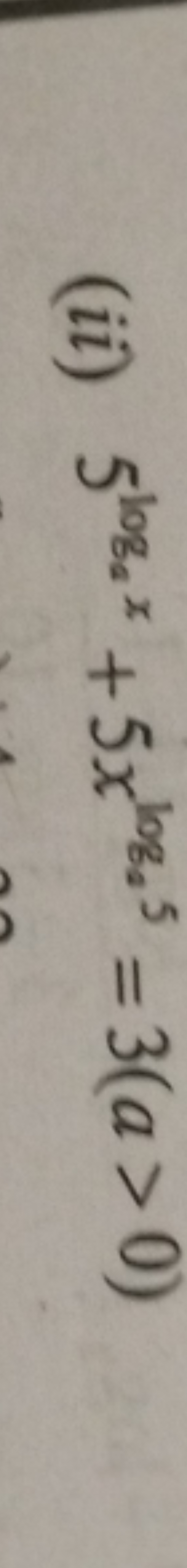 (ii) 5loga​x+5xloga​5=3(a>0)