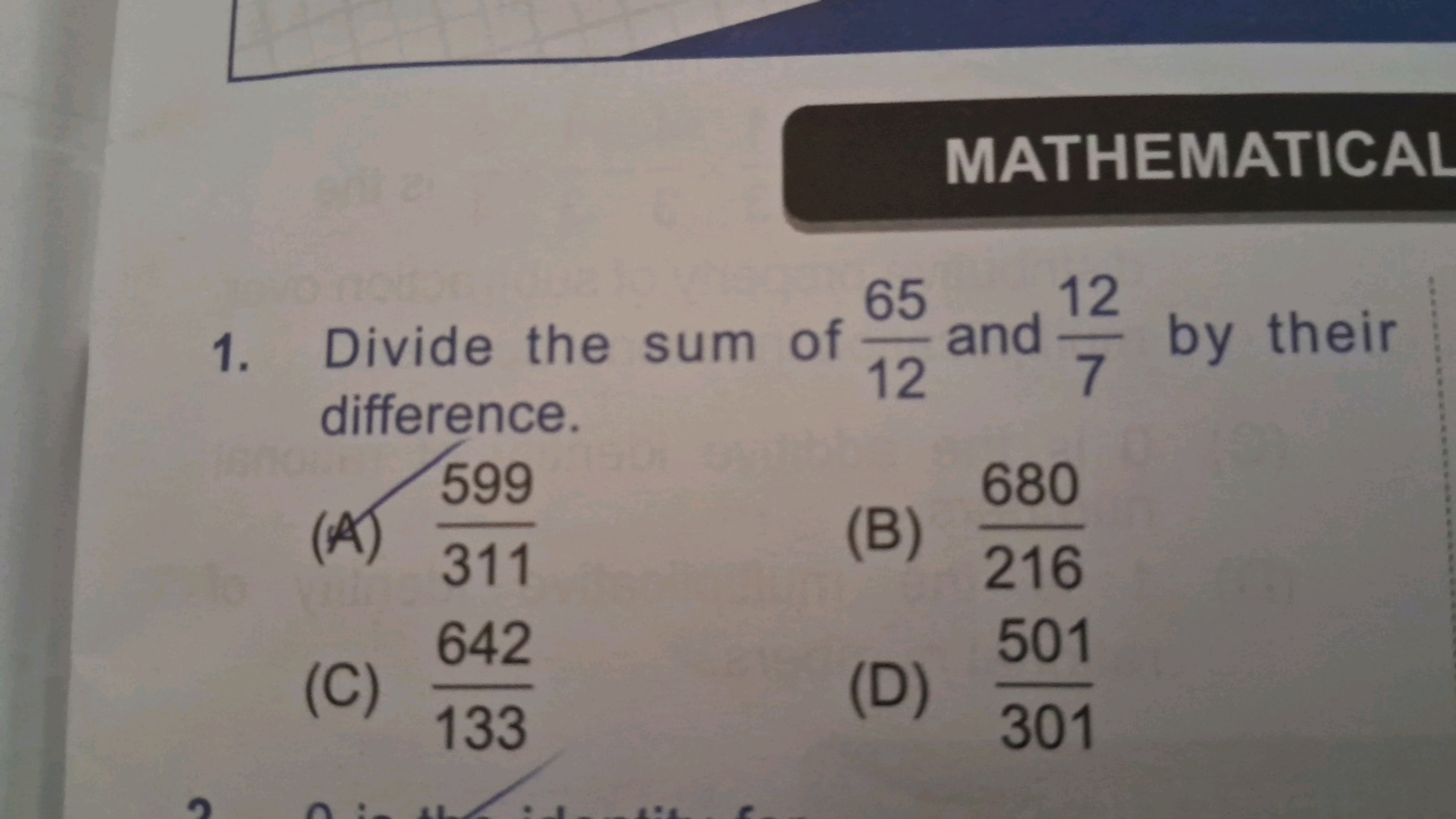 MATHEMATICAL
65
1. Divide the sum of
99
and 122 by their
12
7
differen