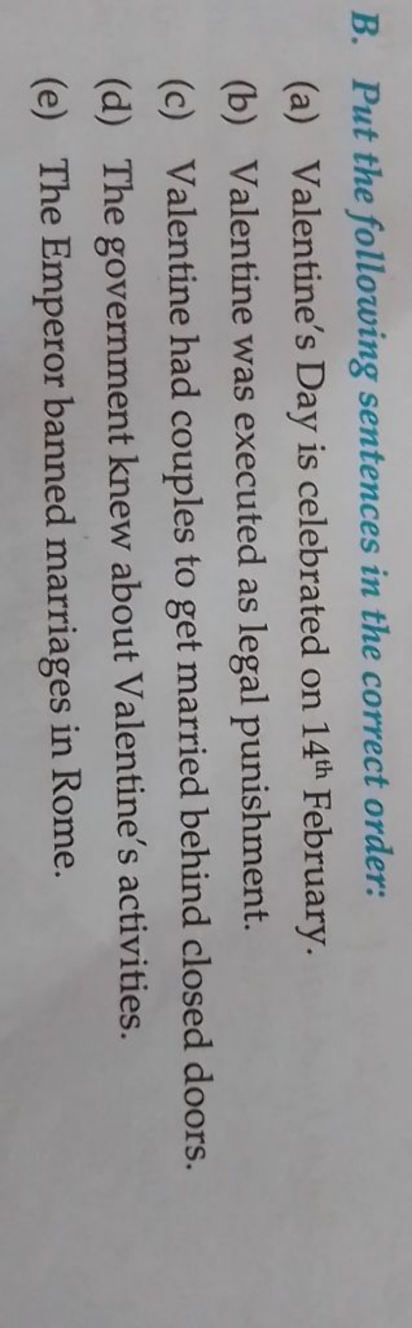 B. Put the following sentences in the correct order:
(a) Valentine's D