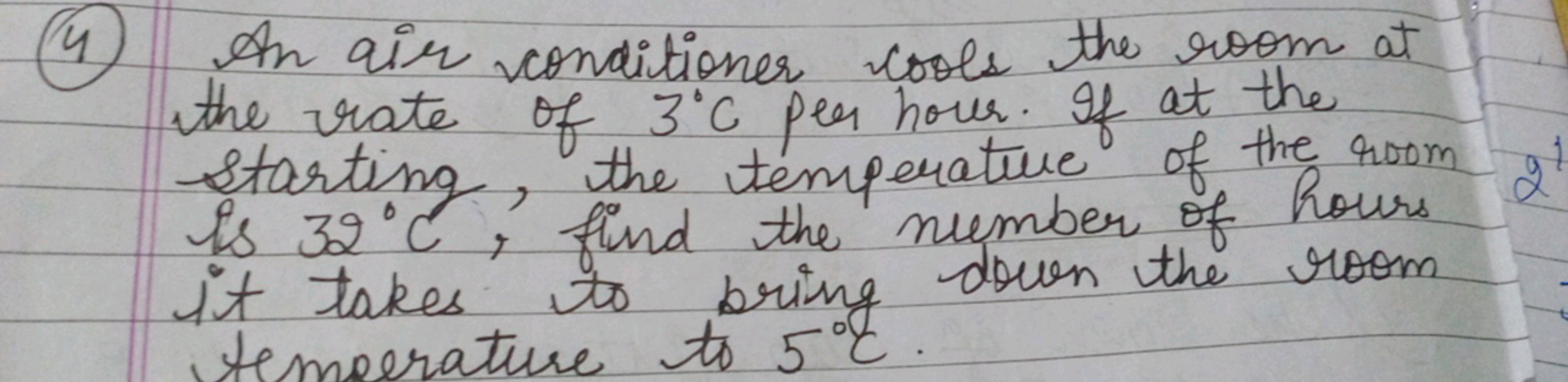 (4) An air conditioner cools the room at
the rate of 3°C per hover. If