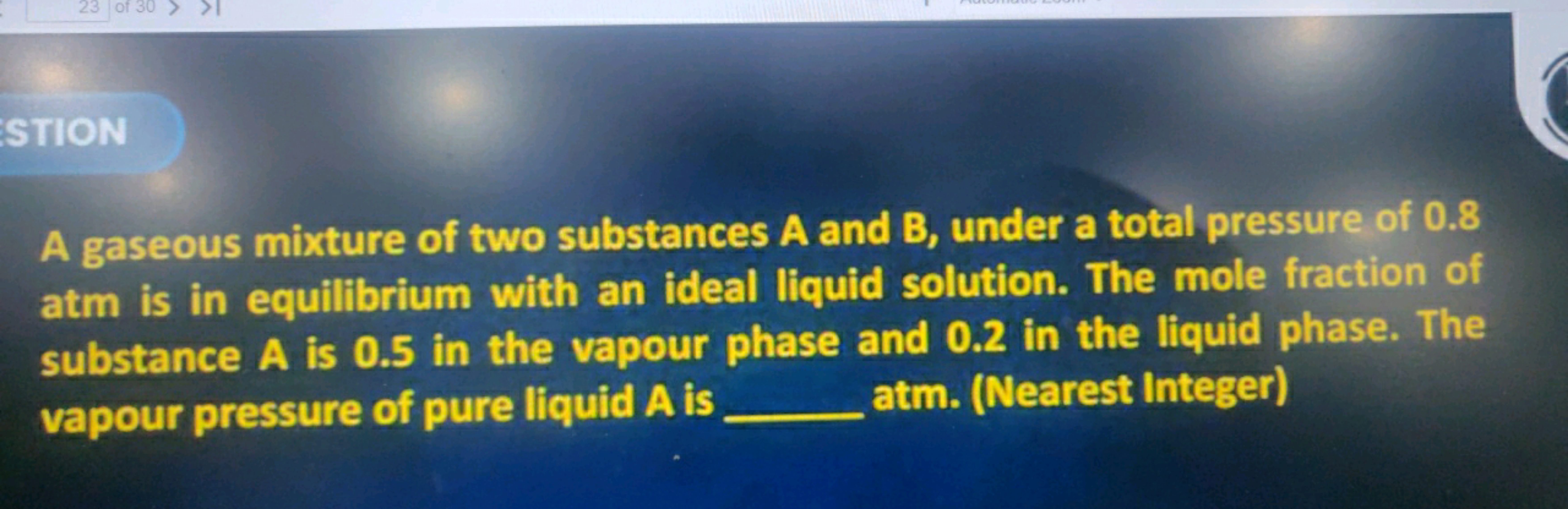 23 of 30 >
ESTION
A gaseous mixture of two substances A and B, under a