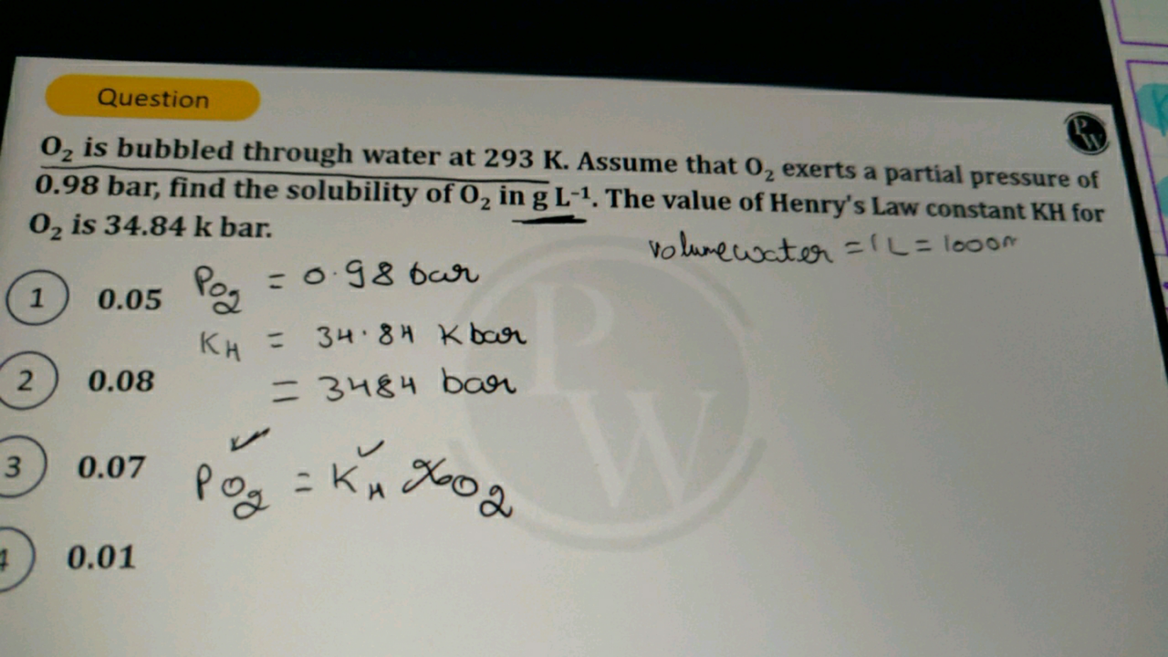 Question
W
O2 is bubbled through water at 293 K. Assume that O₂ exerts