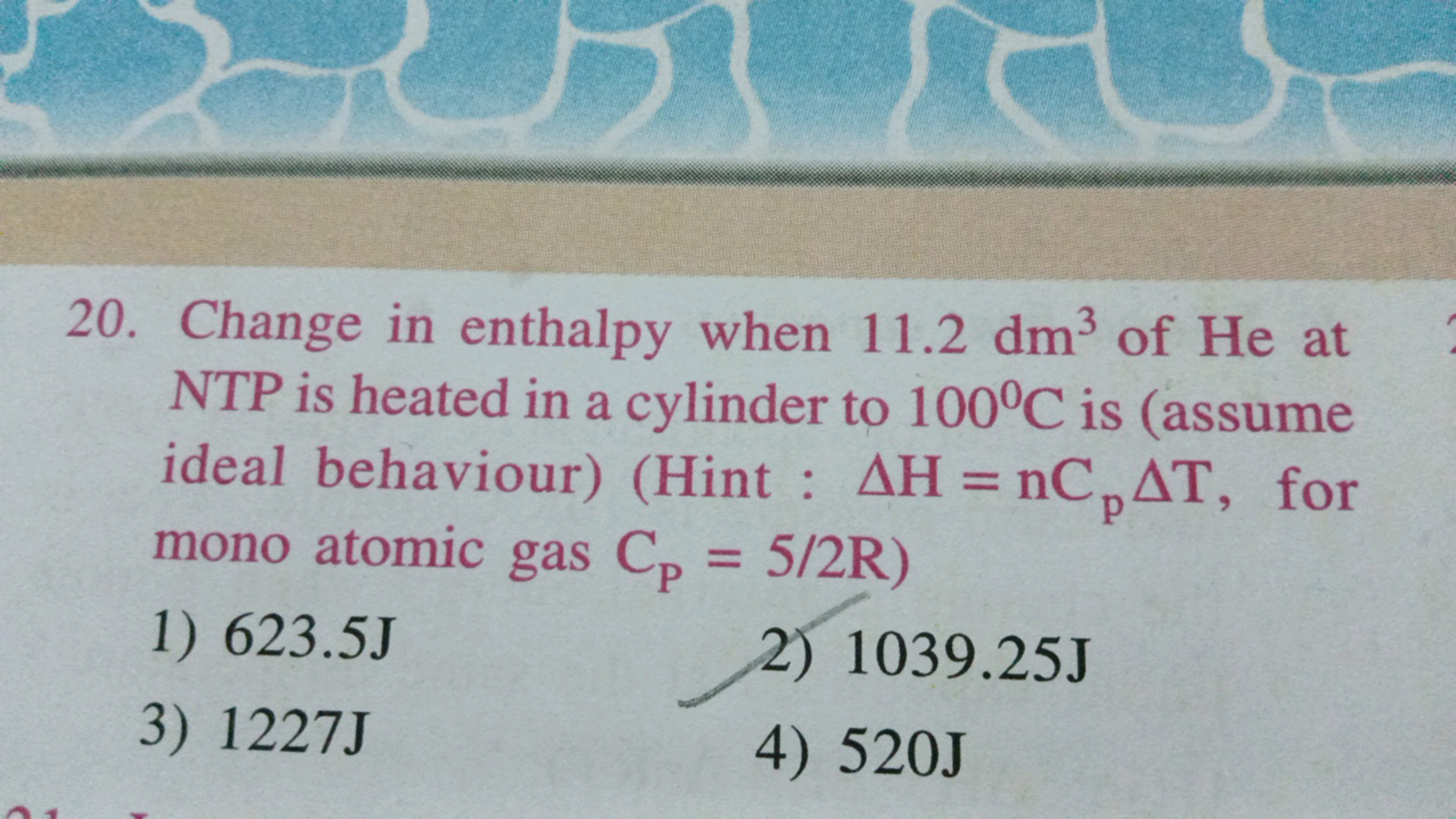 20. Change in enthalpy when 11.2dm3 of He at NTP is heated in a cylind