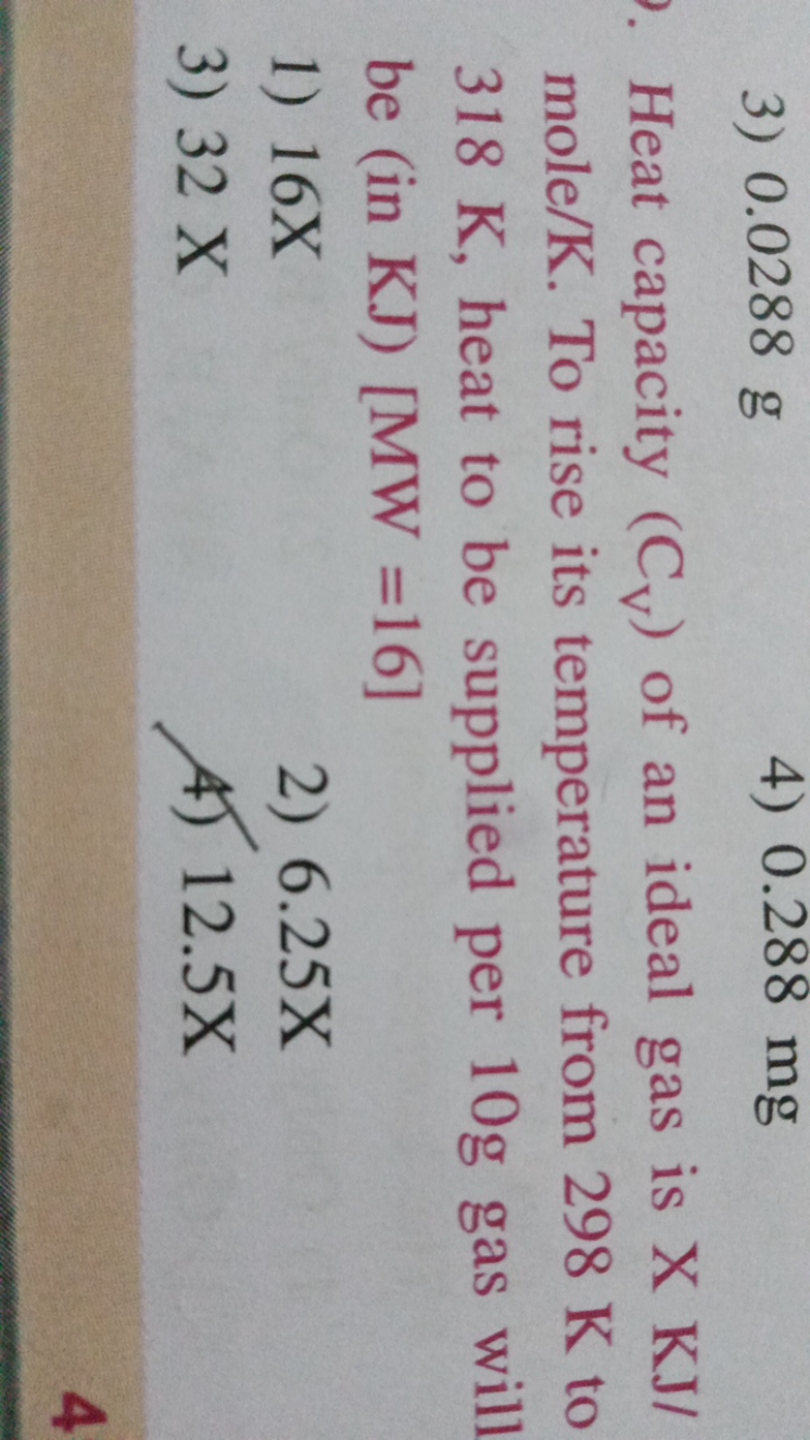 3) 0.0288 g
4) 0.288 mg

Heat capacity (CV​) of an ideal gas is XKJ/ m