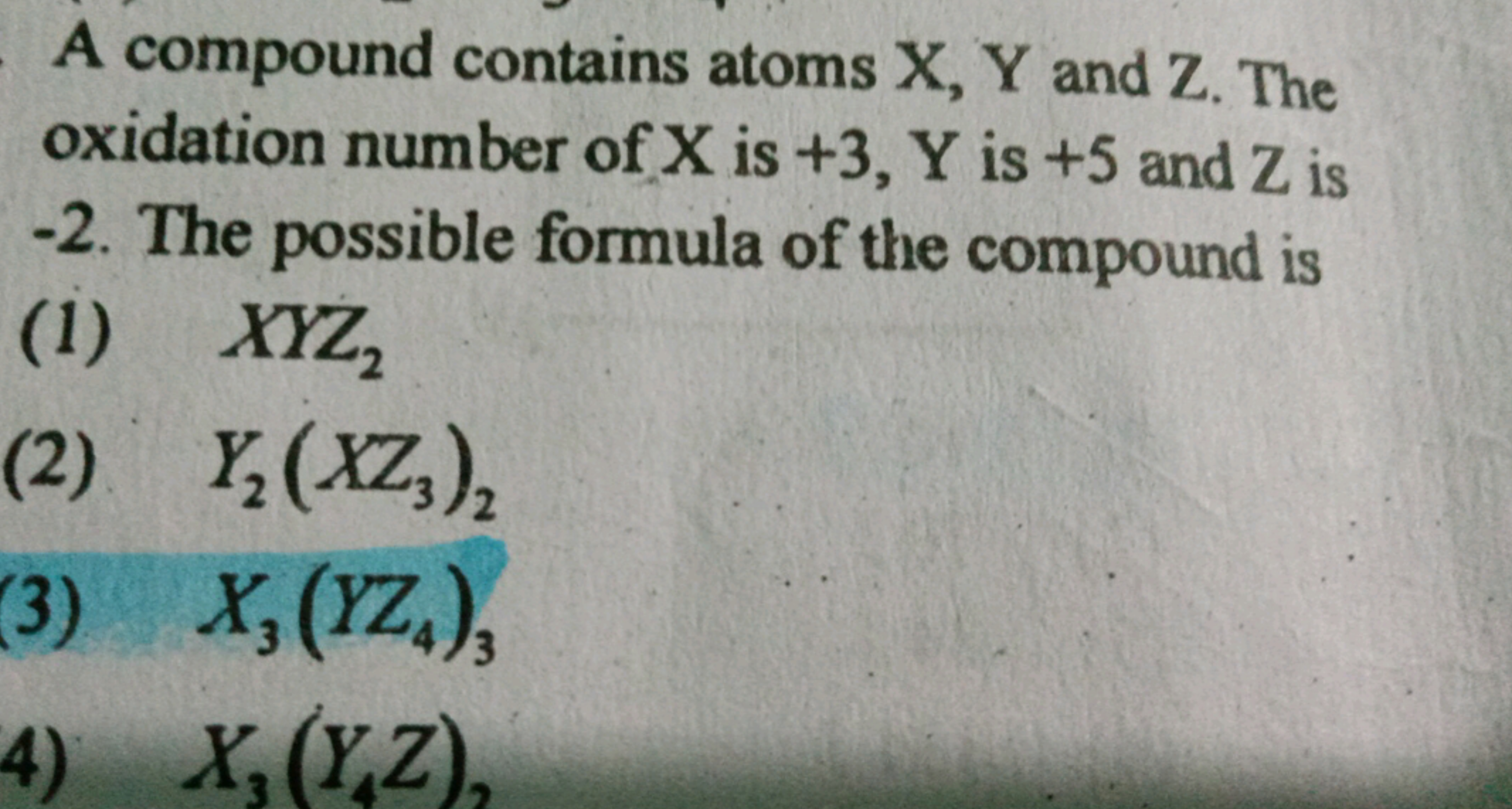 A compound contains atoms X, Y and Z. The
oxidation number of X is +3,