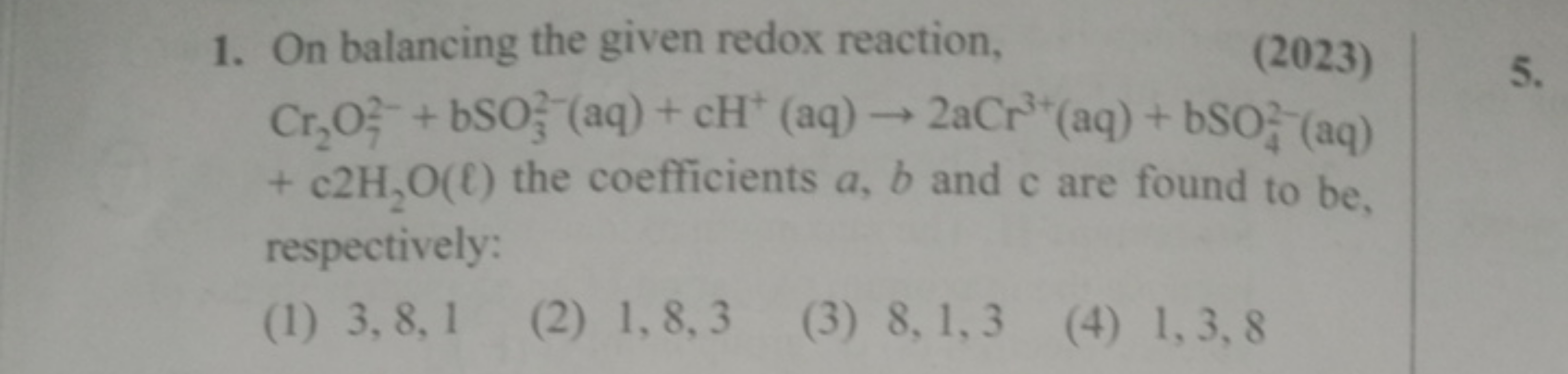 1. On balancing the given redox reaction,
(2023)
Cr2​O72−​+bSO32−​(aq)