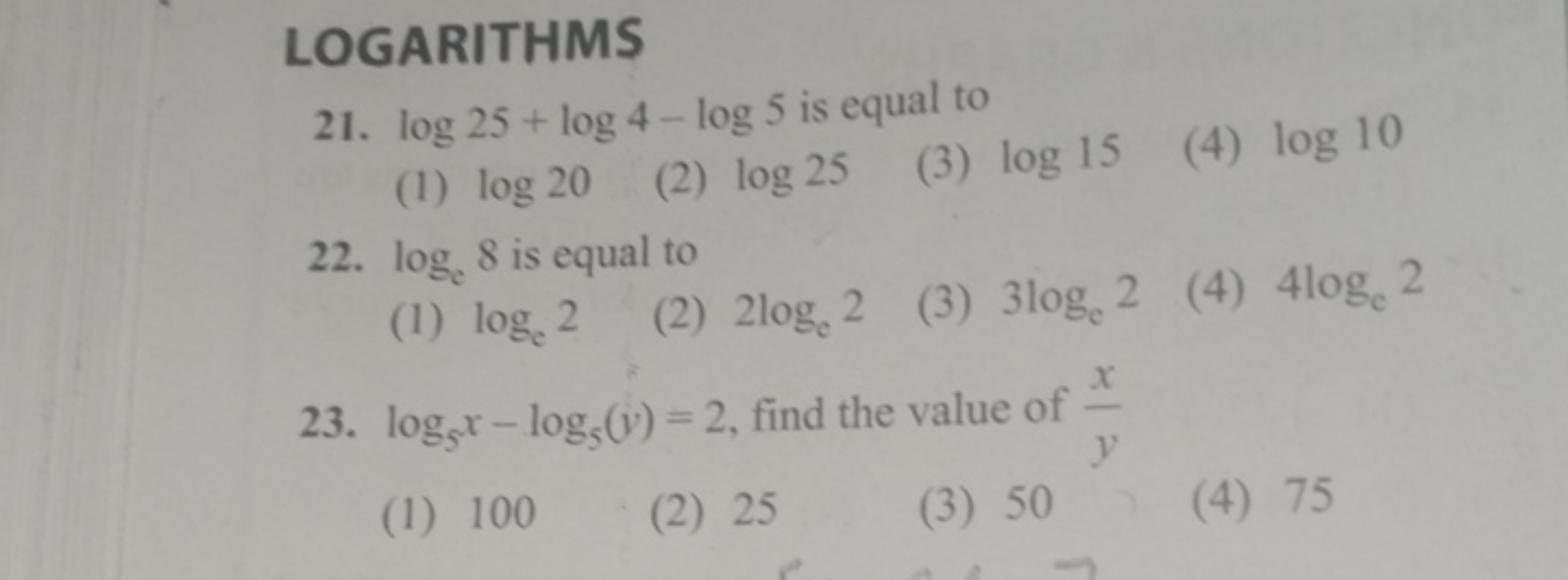 LOGARITHMS
21. log25+log4−log5 is equal to
(1) log20
(2) log25
(3) log