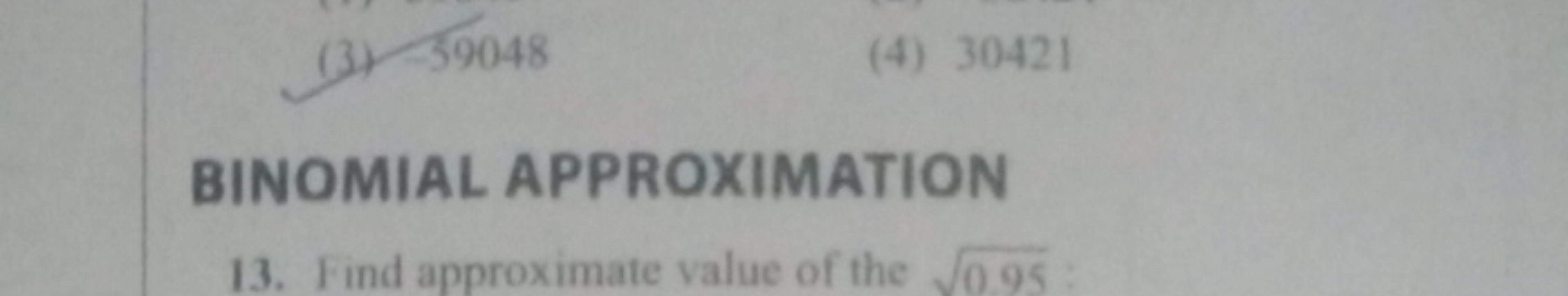 (3) -59048
(4) 30421

BINOMIAL APPROXIMATION
13. Find approximate valu