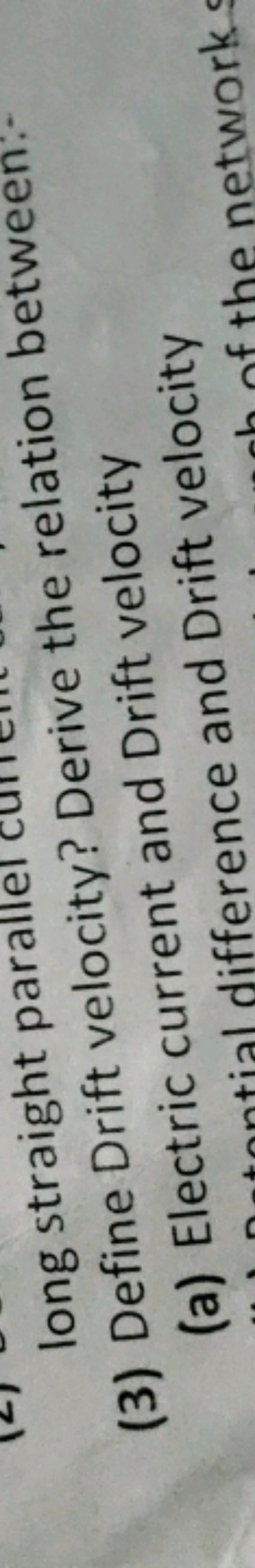 long straight parallel
(3) Define Drift velocity? Derive the relation 