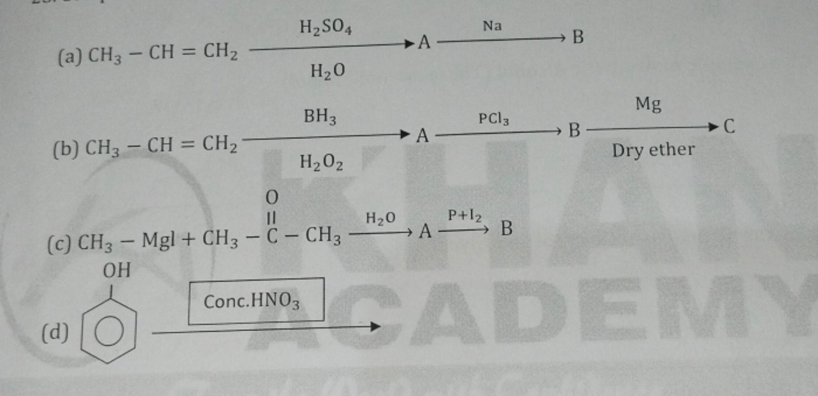 (a)
CH3​−CH=CH2​H2​SO4​H2​O​ ANa​B
(b)
CH3​−CH=CH2​BH3​H2​O2​​ APCl3​​