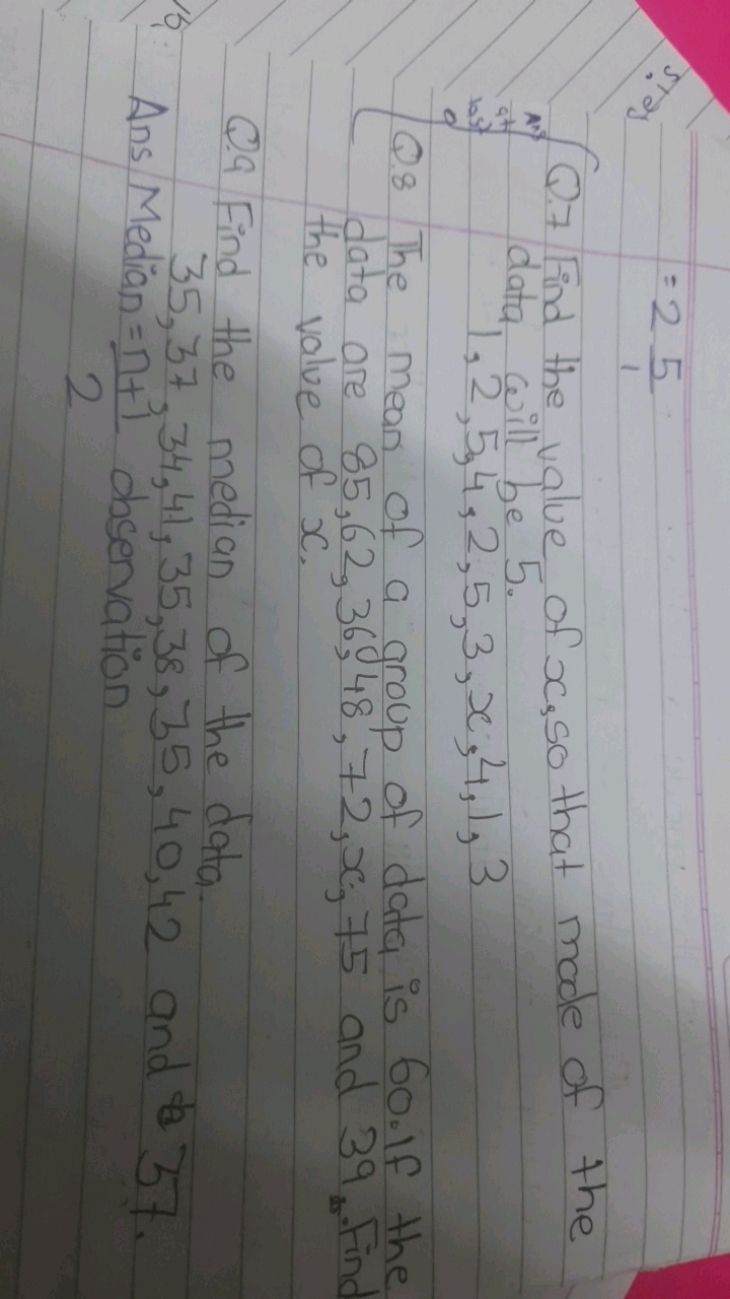 =215​
Q. 7 Find the value of x,50 that mode of the data will be 5 .
1,