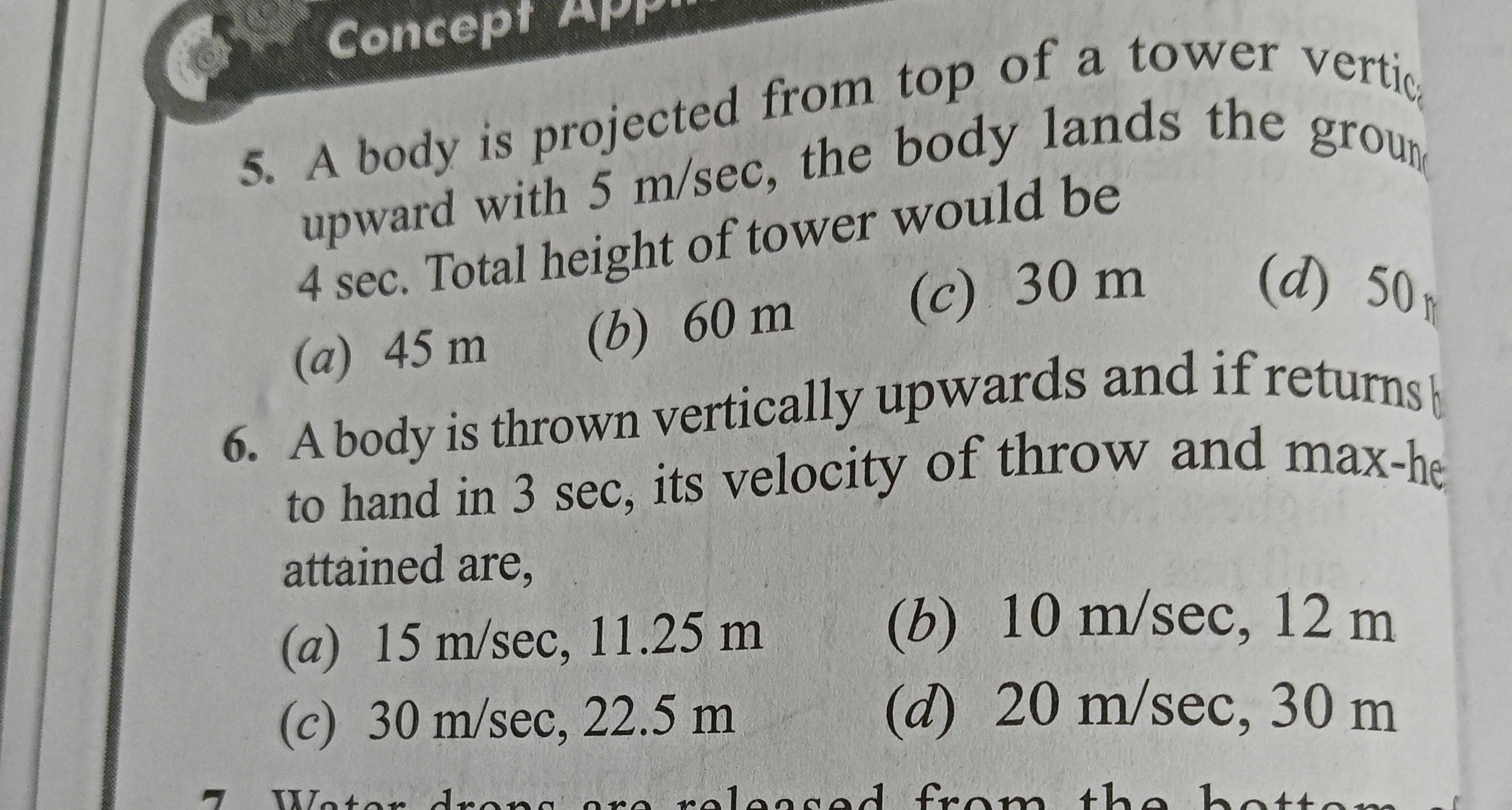 5. A body is projected from top of a tower vertic upward with 5 m/sec,