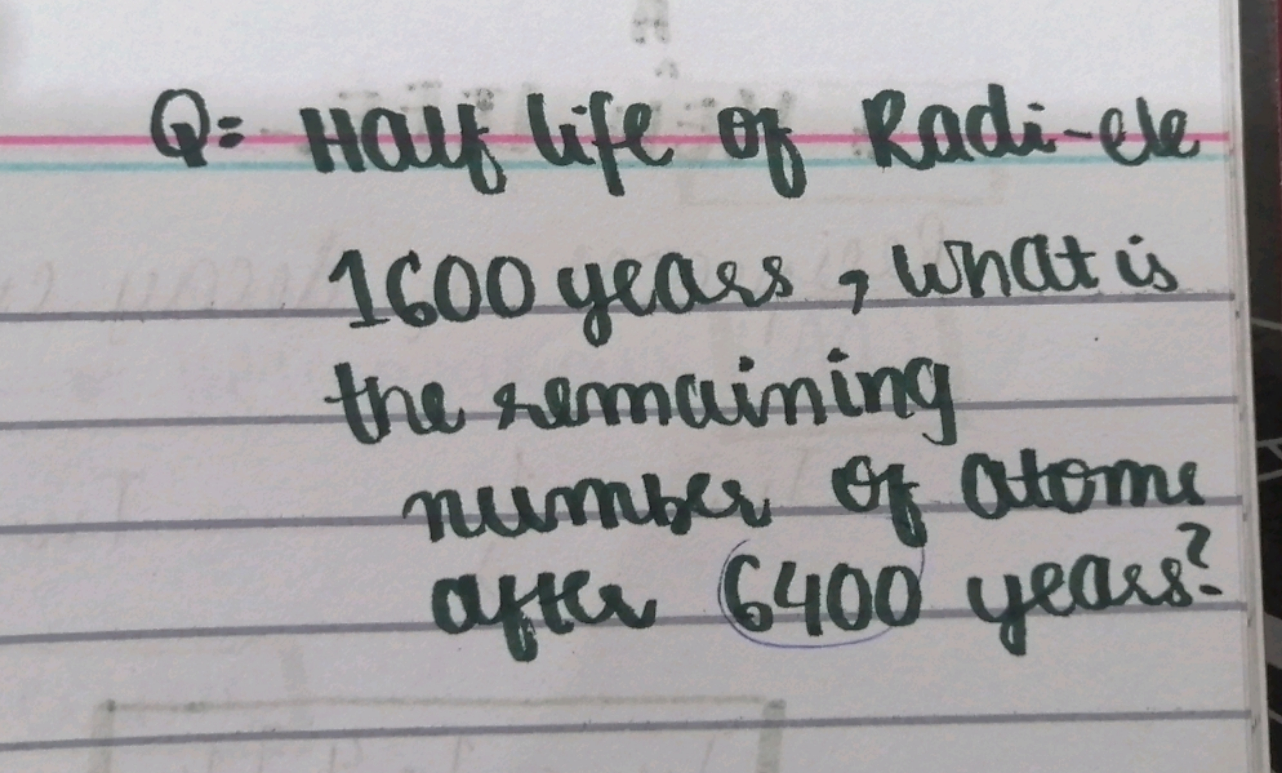 Q= Half life of Radi-de 1600 years, what is the remaining number of at