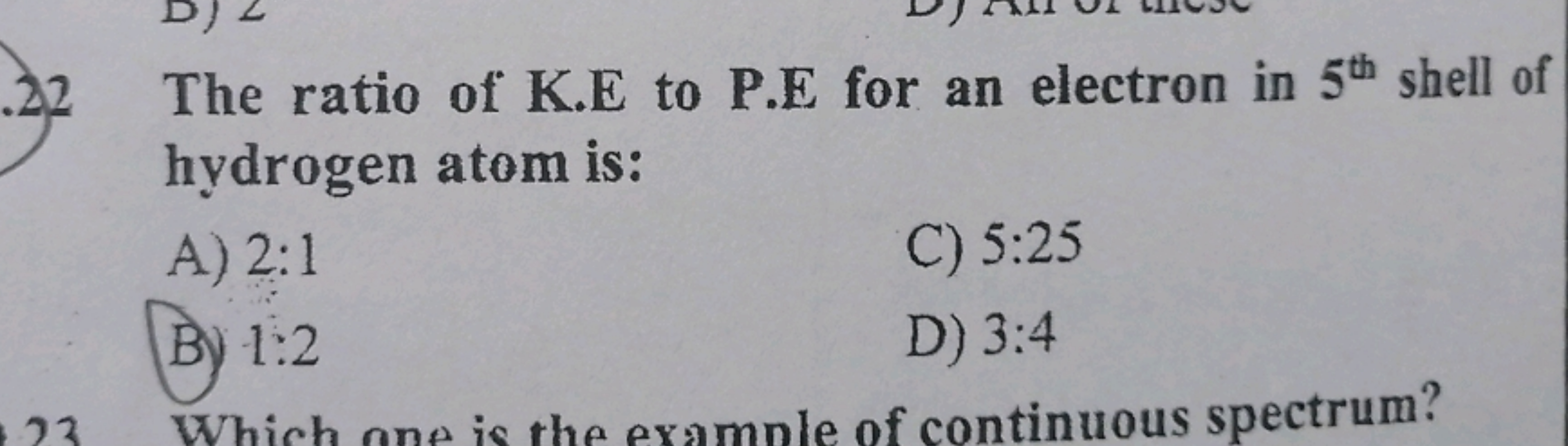 The ratio of K.E to P.E for an electron in 5th shell of
hydrogen atom 