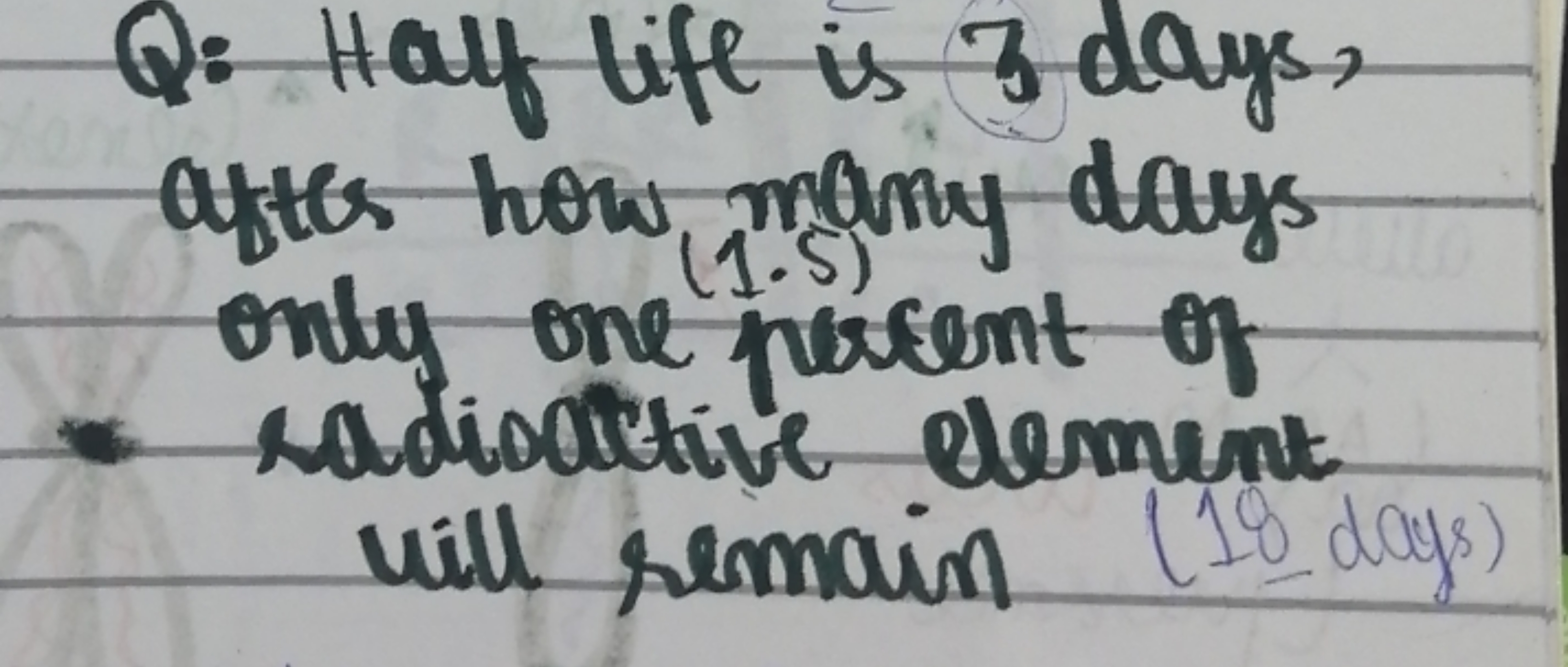 Q: Hat life is 3 days, after how many days only one plesent of
- radio