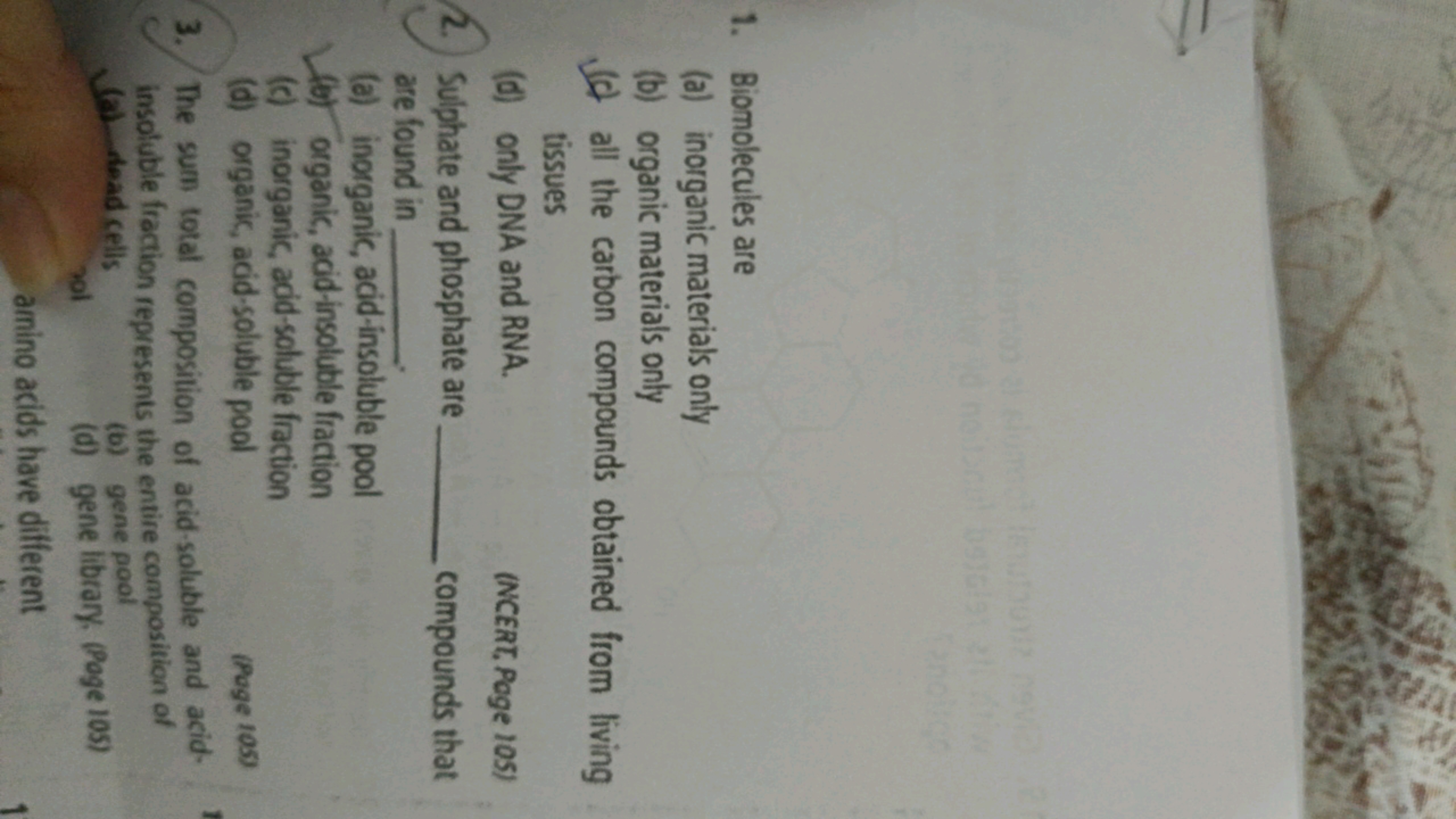 1. Biomolecules are
(a) inorganic materials only
(b) organic materials